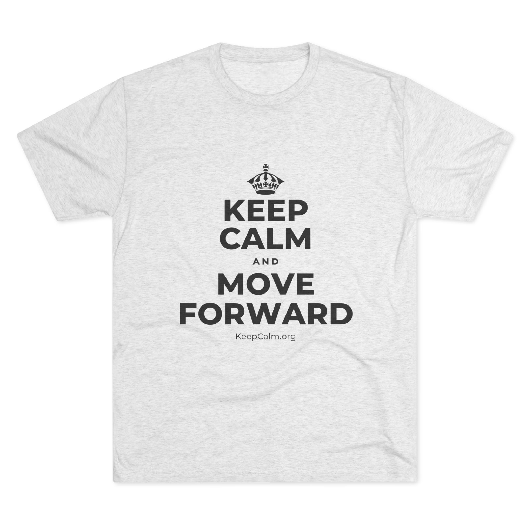 KEEP CALM AND MOVE FORWARD Tri-Blend Tee