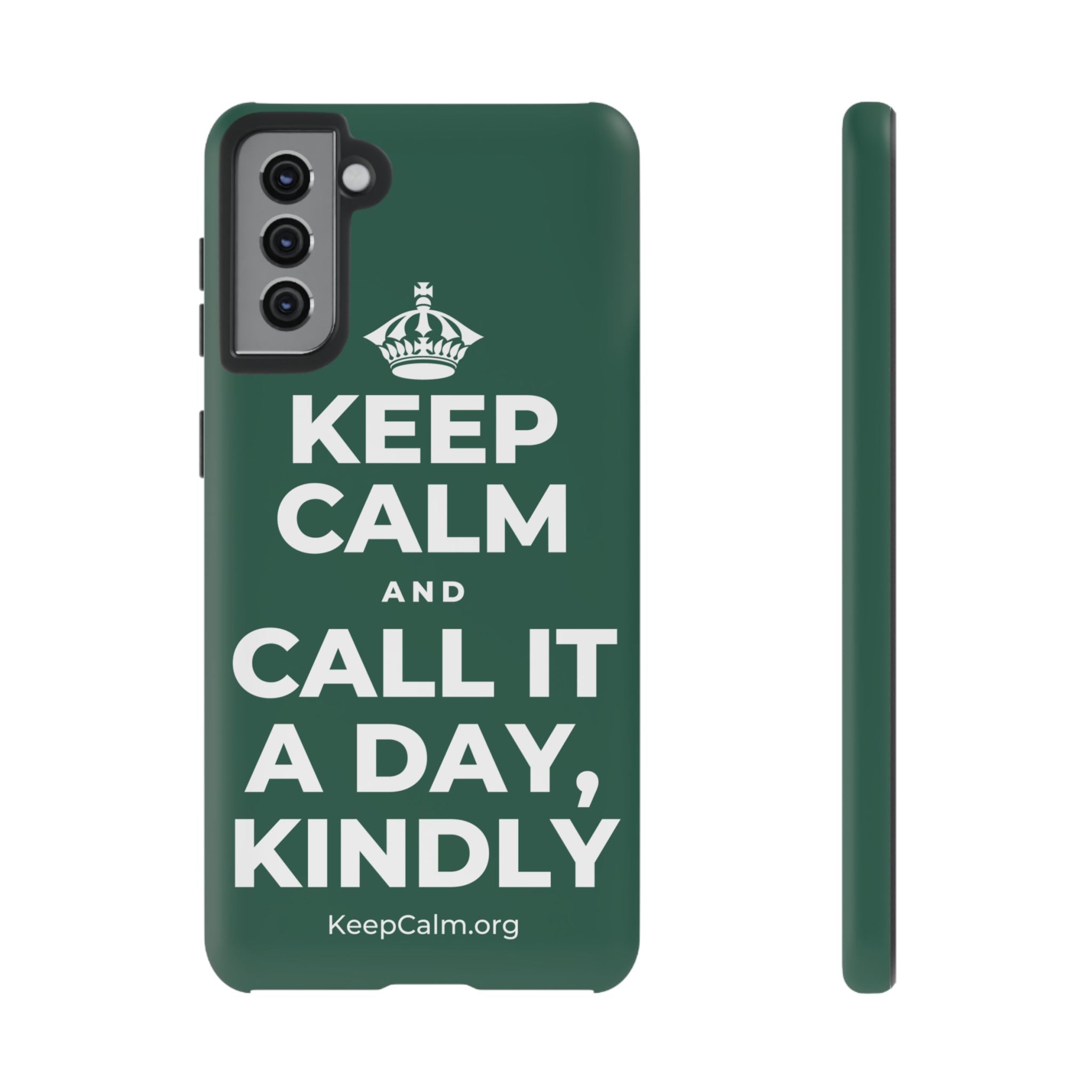 KEEP CALM AND CALL IT A DAY, KINDLY Phone Case