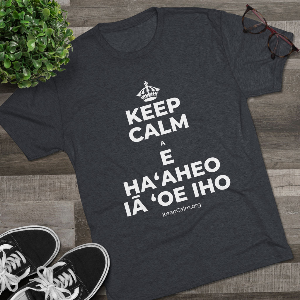 KEEP CALM A E HAʻAHEO IĀ ʻOE IHO Tri-Blend Tee