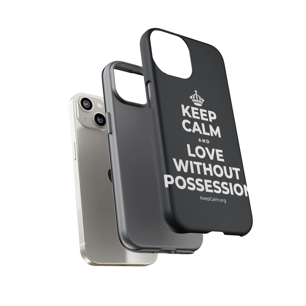 KEEP CALM AND LOVE WITHOUT POSSESSION Phone Case (Dark)