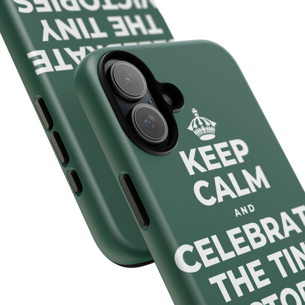 KEEP CALM AND CELEBRATE THE TINY VICTORIES EVERY SINGLE DAY Phone Case