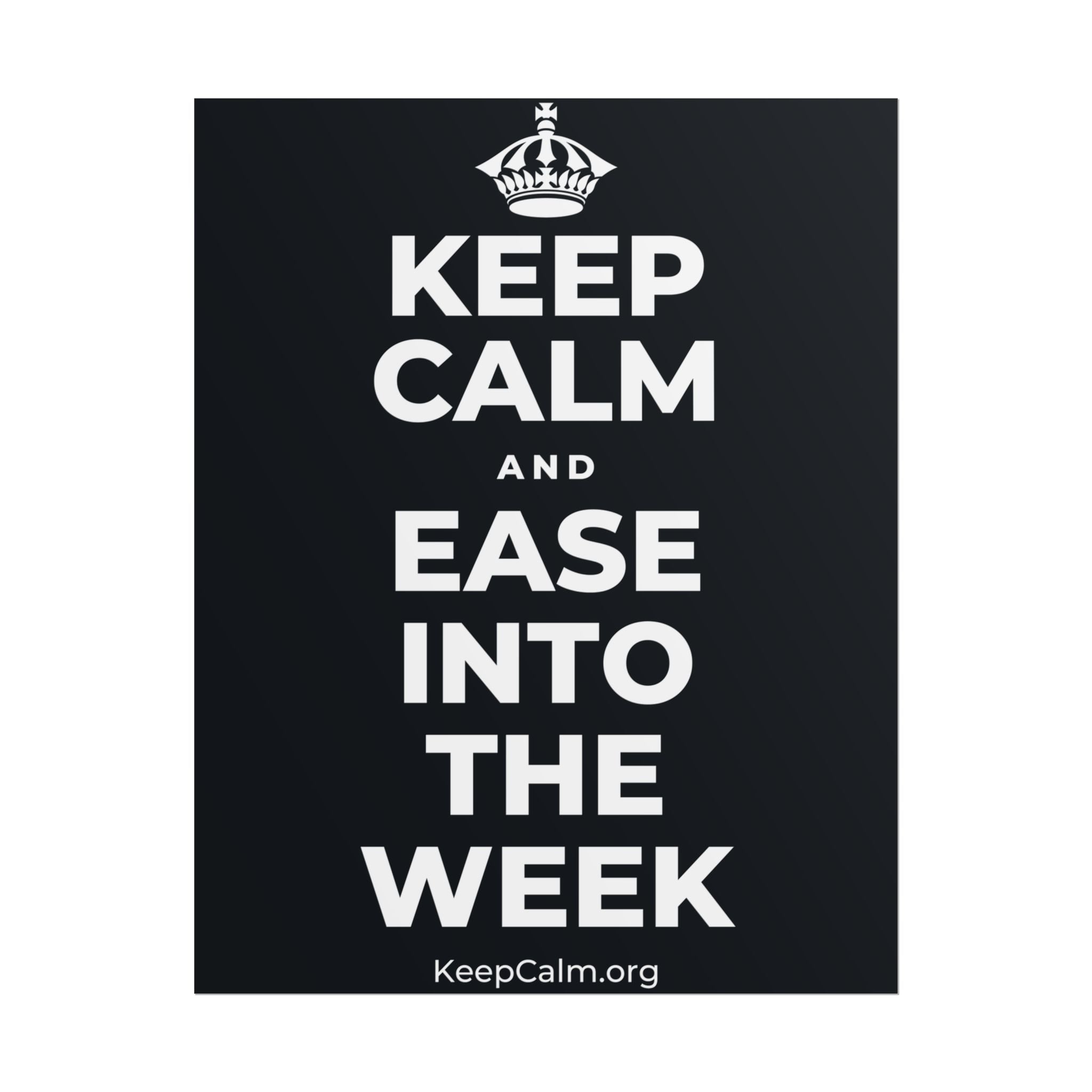 KEEP CALM AND EASE INTO THE WEEK Poster (Dark)