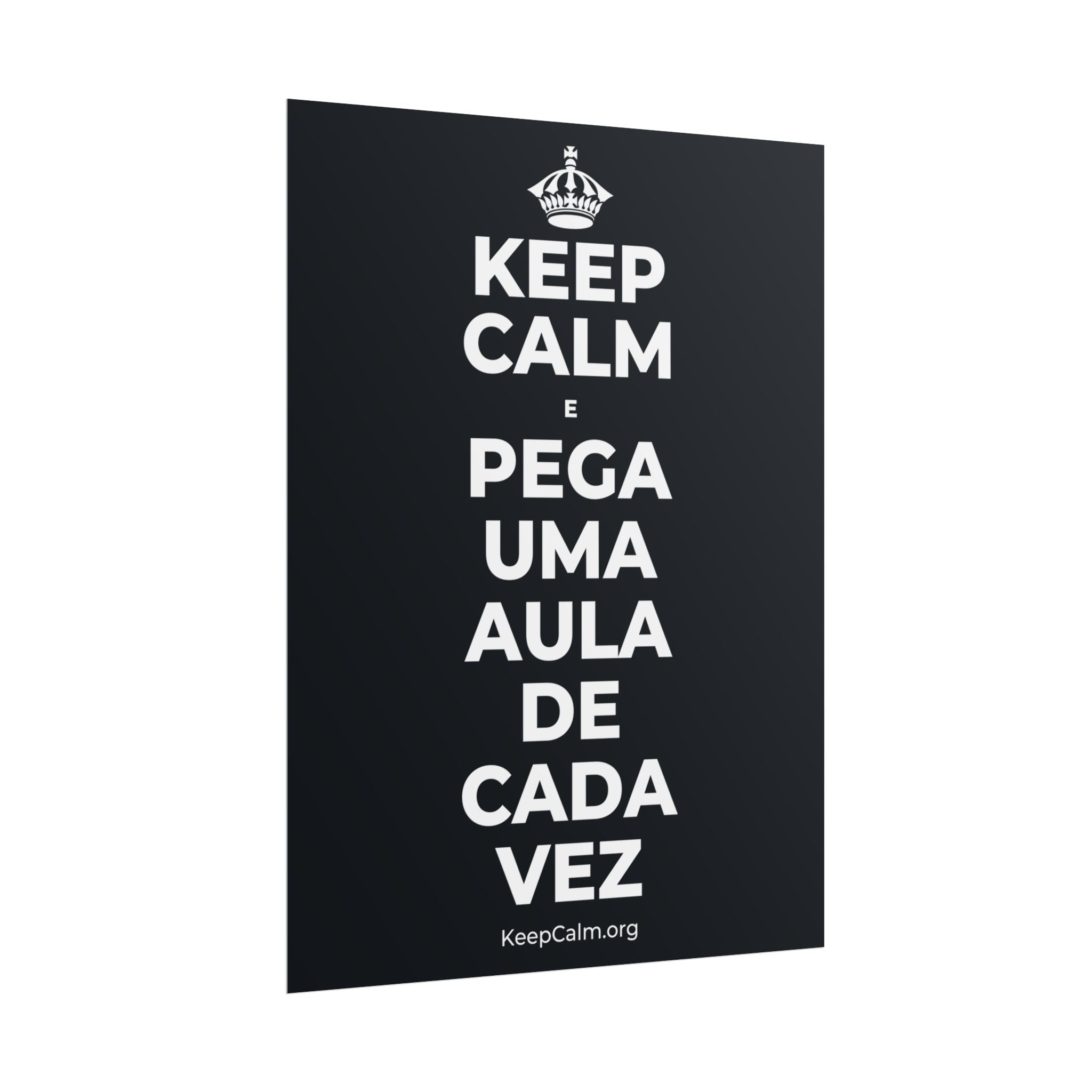 KEEP CALM E PEGA UMA AULA DE CADA VEZ Poster (Dark)