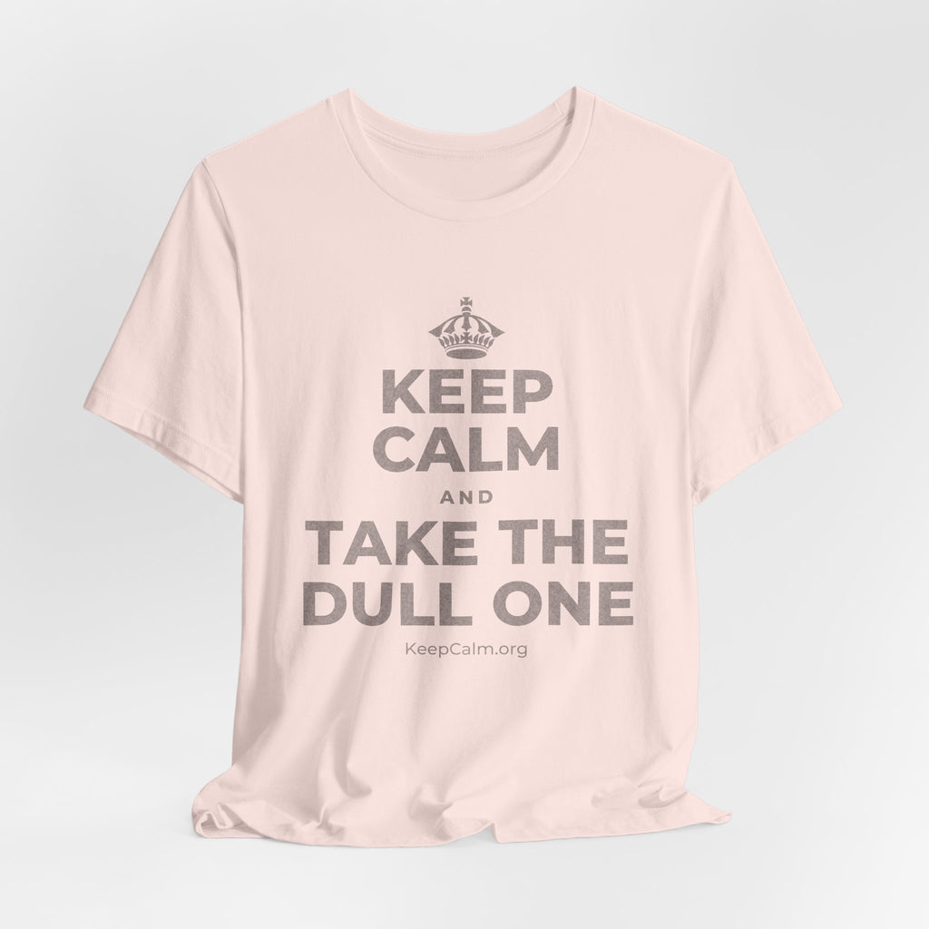 KEEP CALM AND TAKE THE DULL ONE T-Shirt (Soft Cream–Heather Mauve)