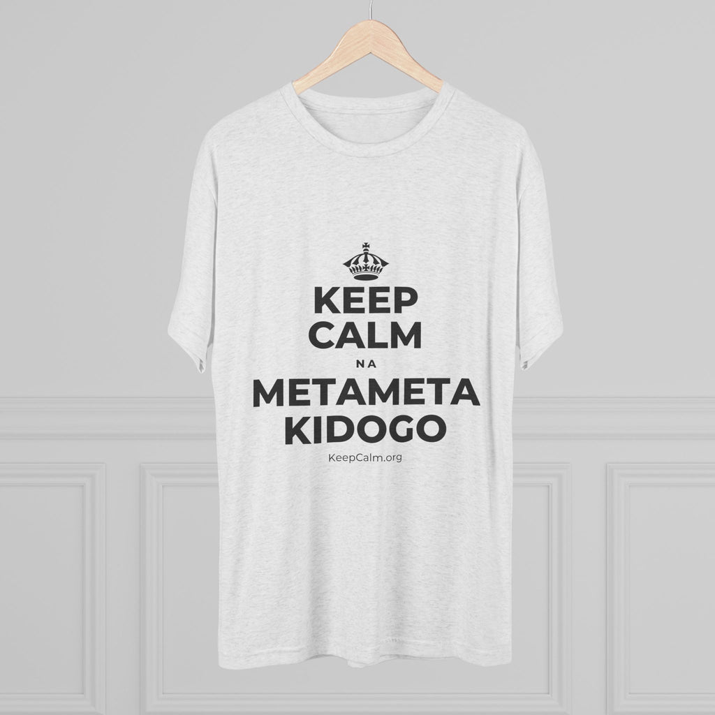 KEEP CALM NA METAMETA KIDOGO Tri-Blend Tee