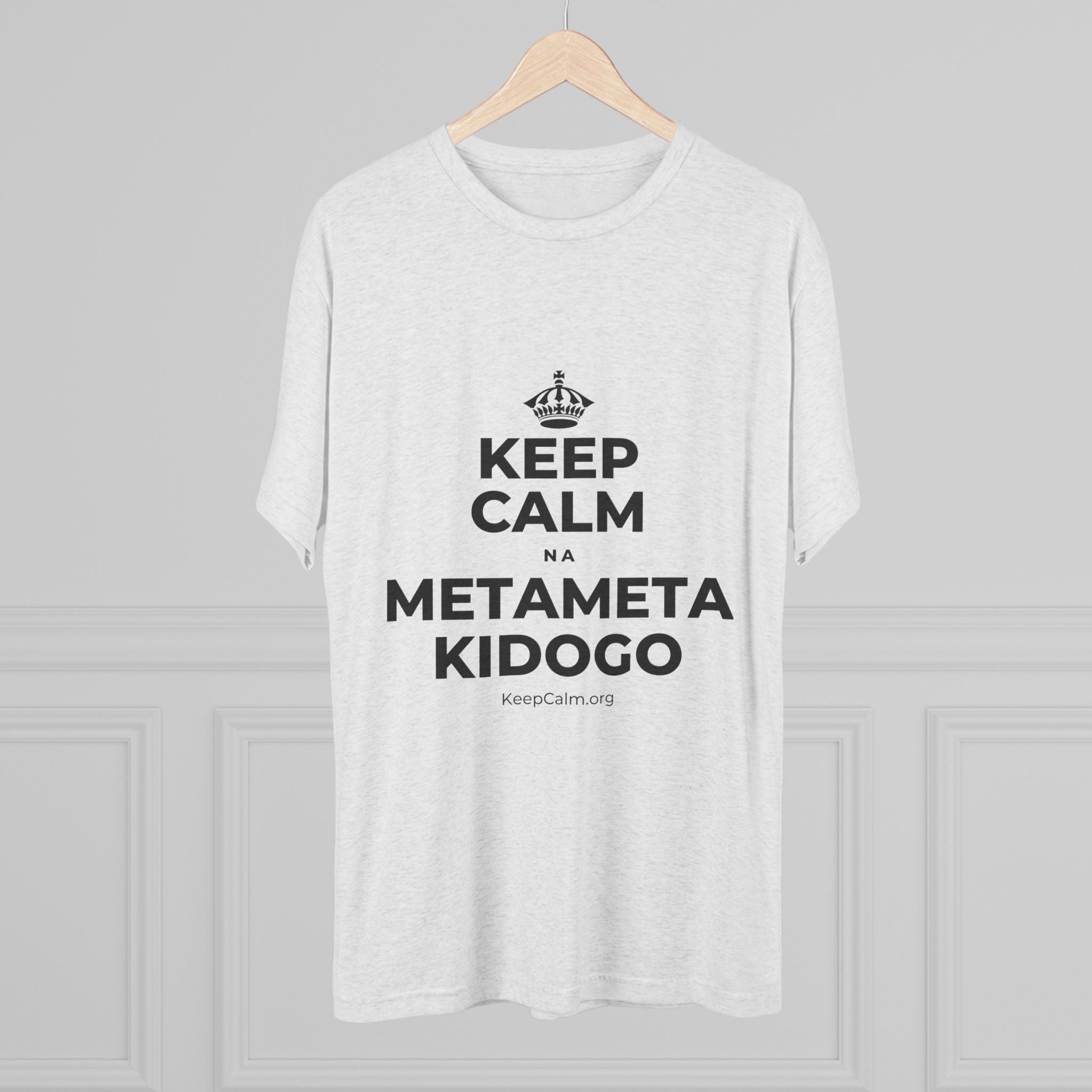 KEEP CALM NA METAMETA KIDOGO Tri-Blend Tee