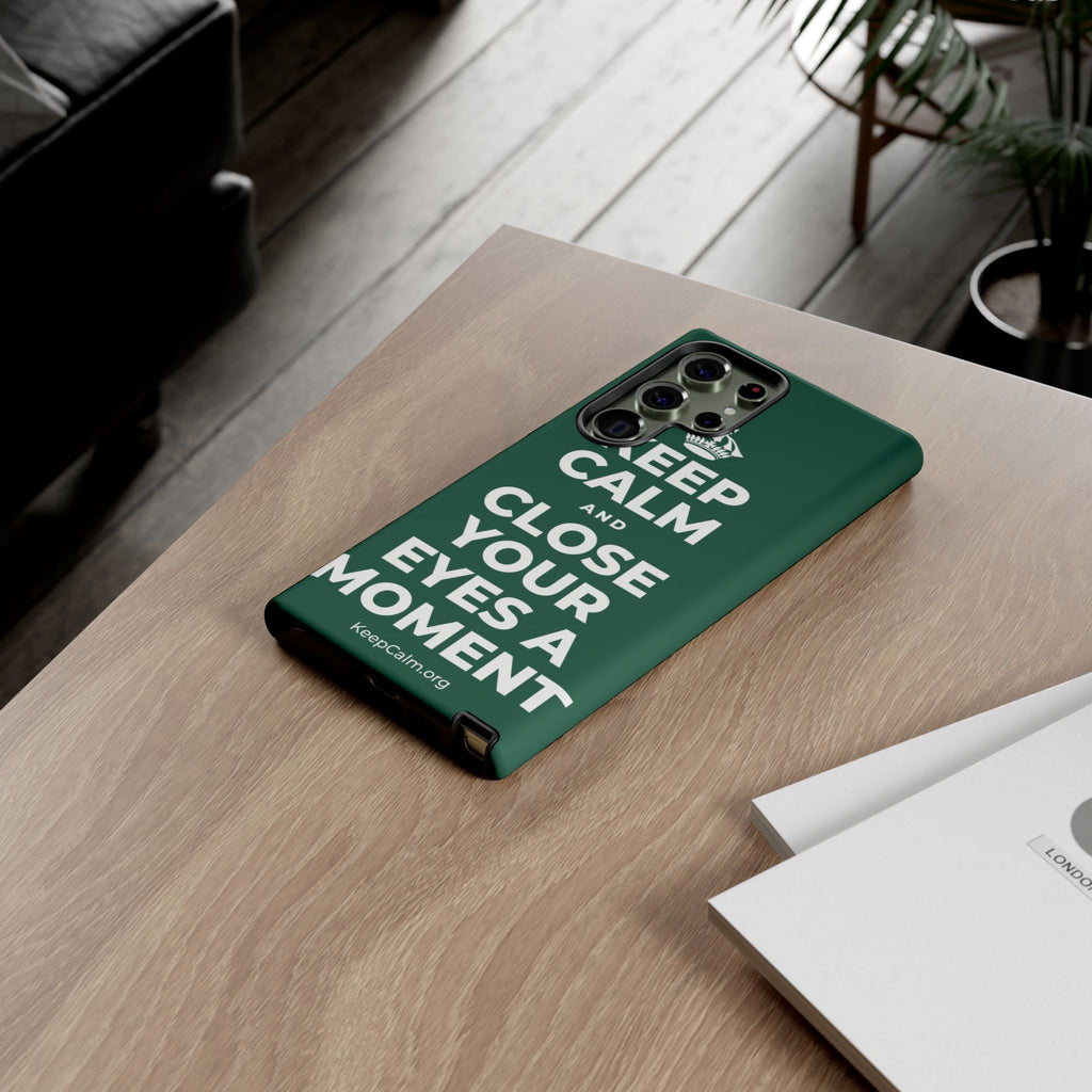 KEEP CALM AND CLOSE YOUR EYES A MOMENT Phone Case