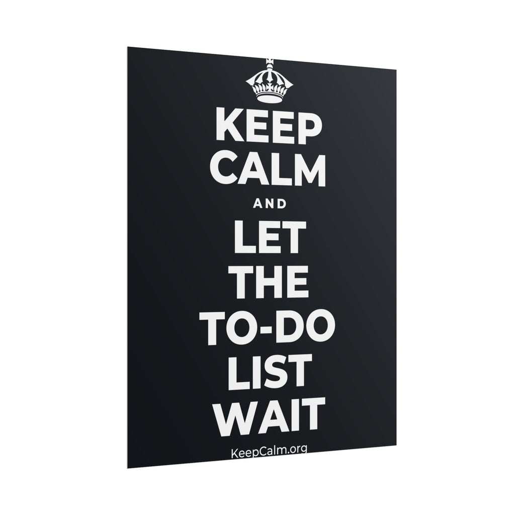 KEEP CALM AND LET THE TO-DO LIST WAIT Poster (Dark)