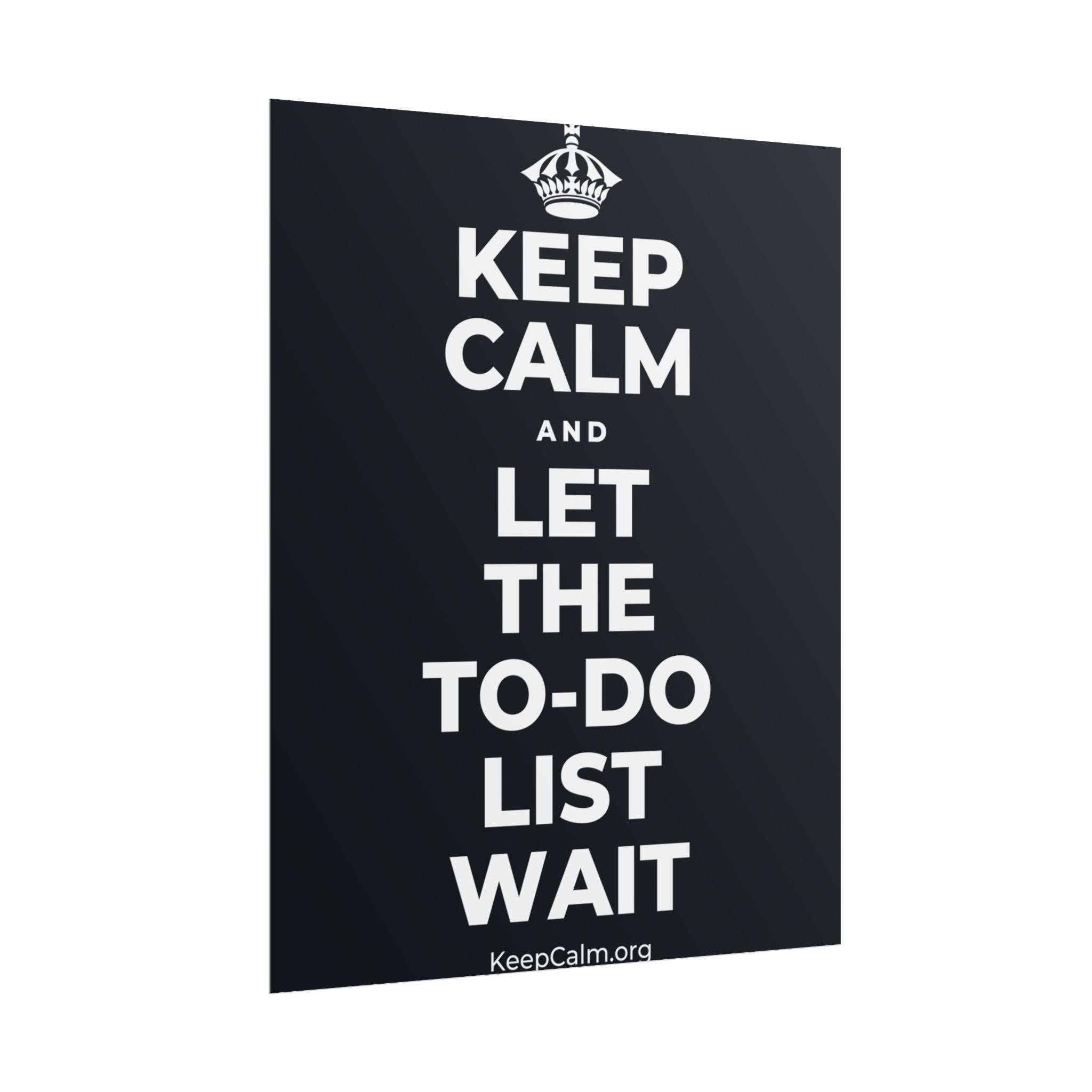 KEEP CALM AND LET THE TO-DO LIST WAIT Poster (Dark)