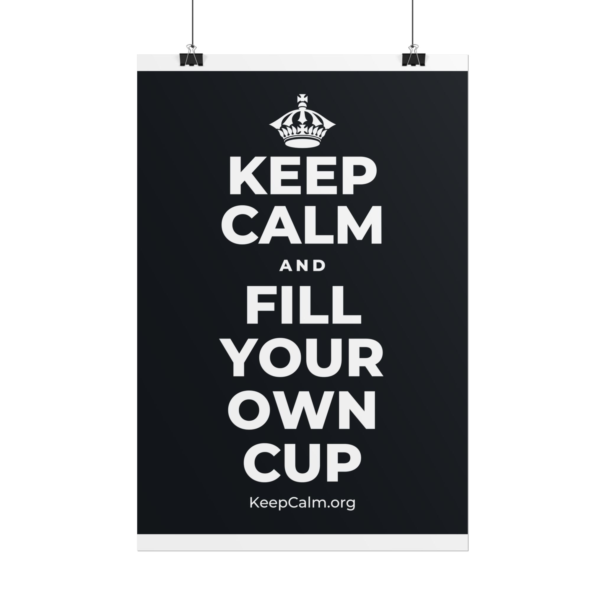 KEEP CALM AND FILL YOUR OWN CUP Poster (Dark)