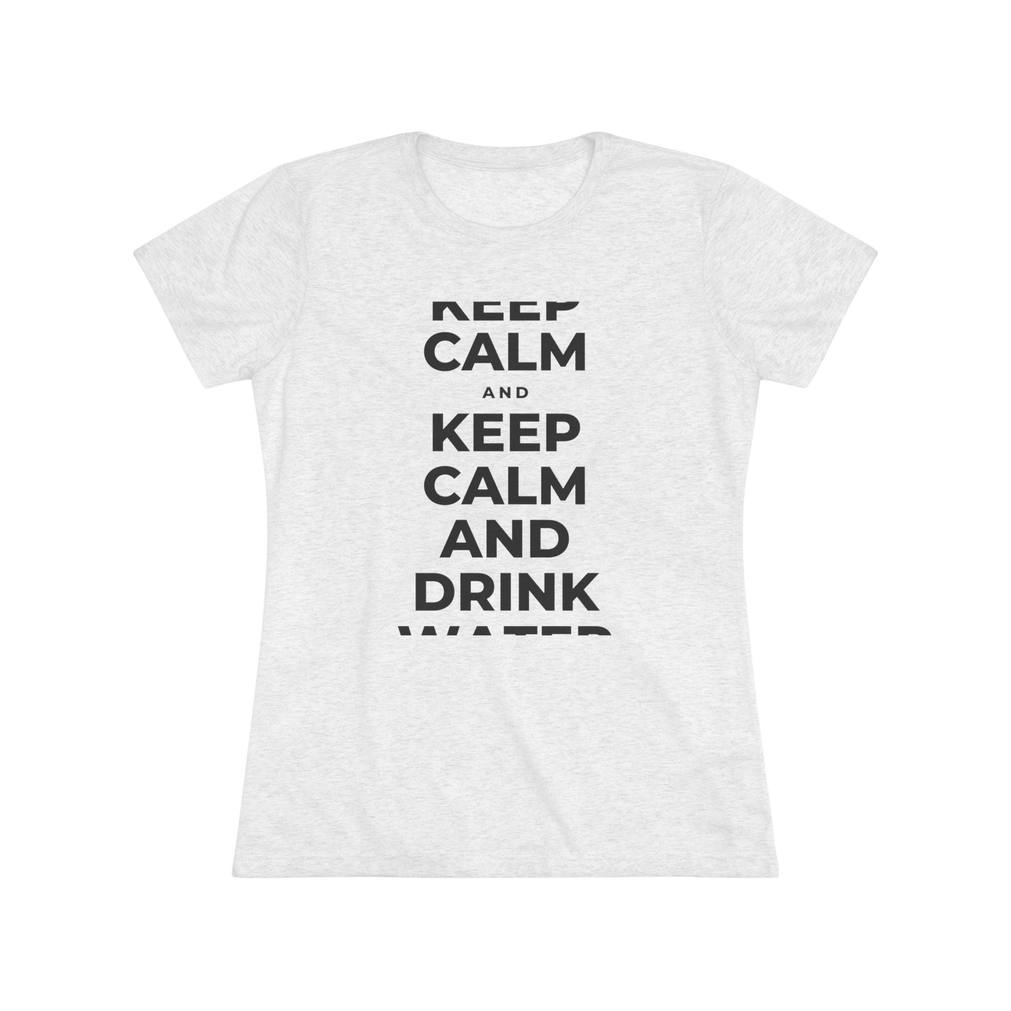 KEEP CALM AND DRINK WATER Women's Tri-Blend Tee