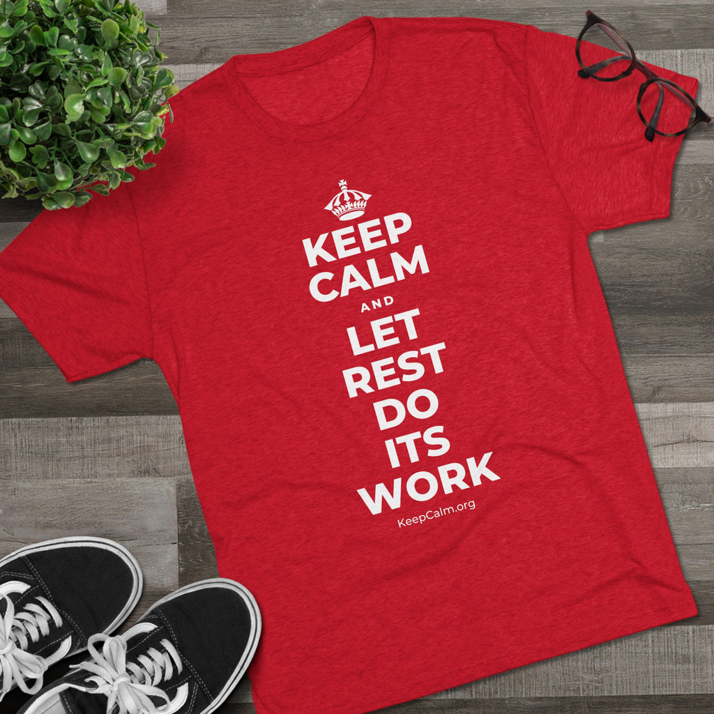 KEEP CALM AND LET REST DO ITS WORK Tri-Blend Tee