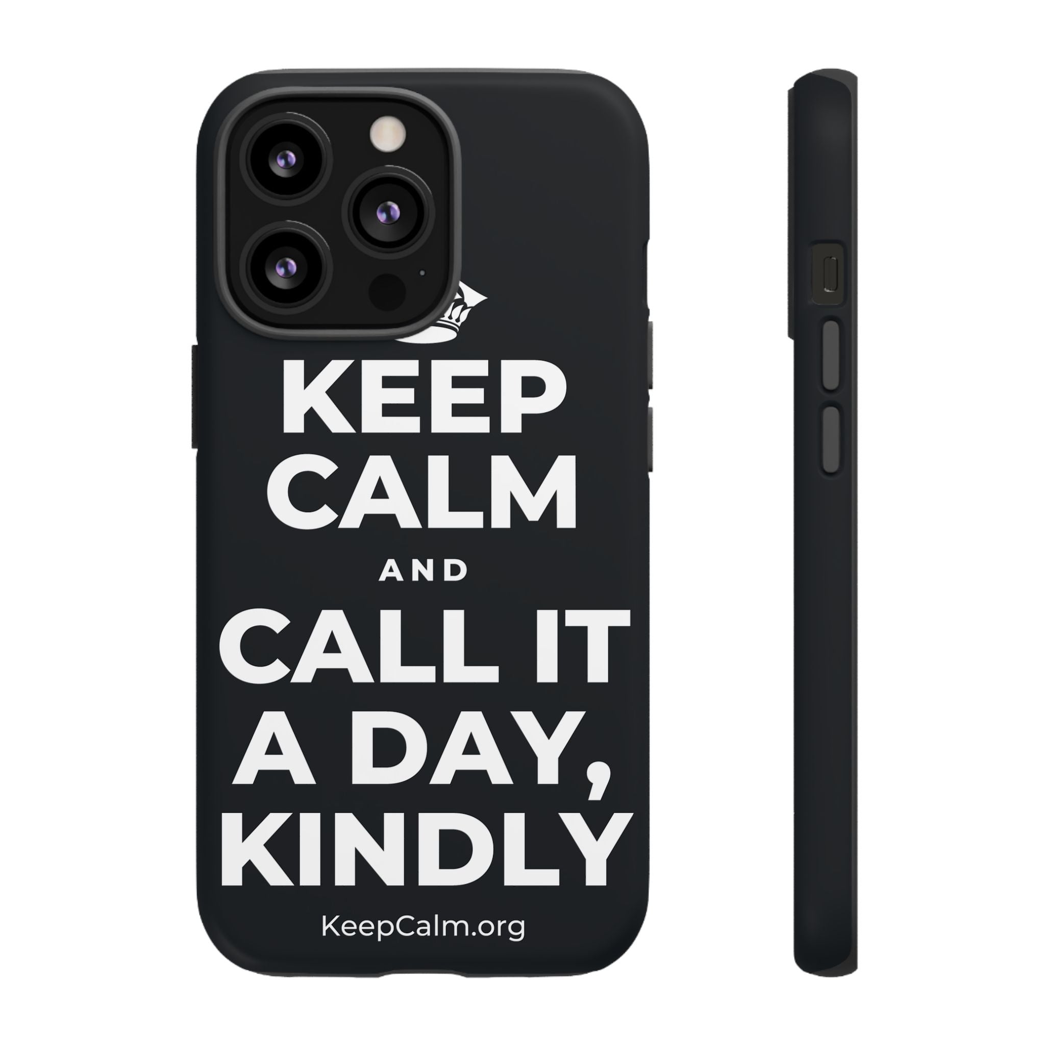 KEEP CALM AND CALL IT A DAY, KINDLY Phone Case (Dark)