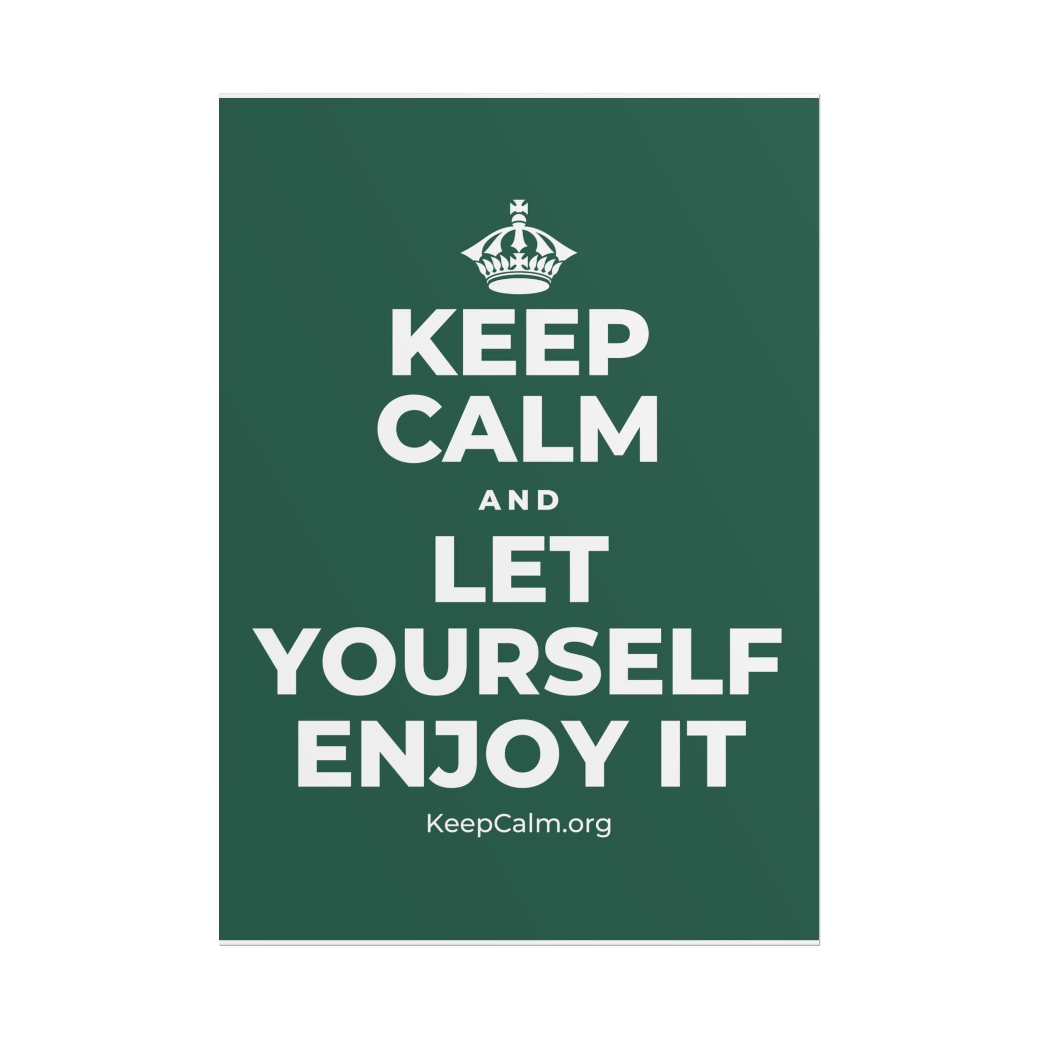 KEEP CALM AND LET YOURSELF ENJOY IT Poster