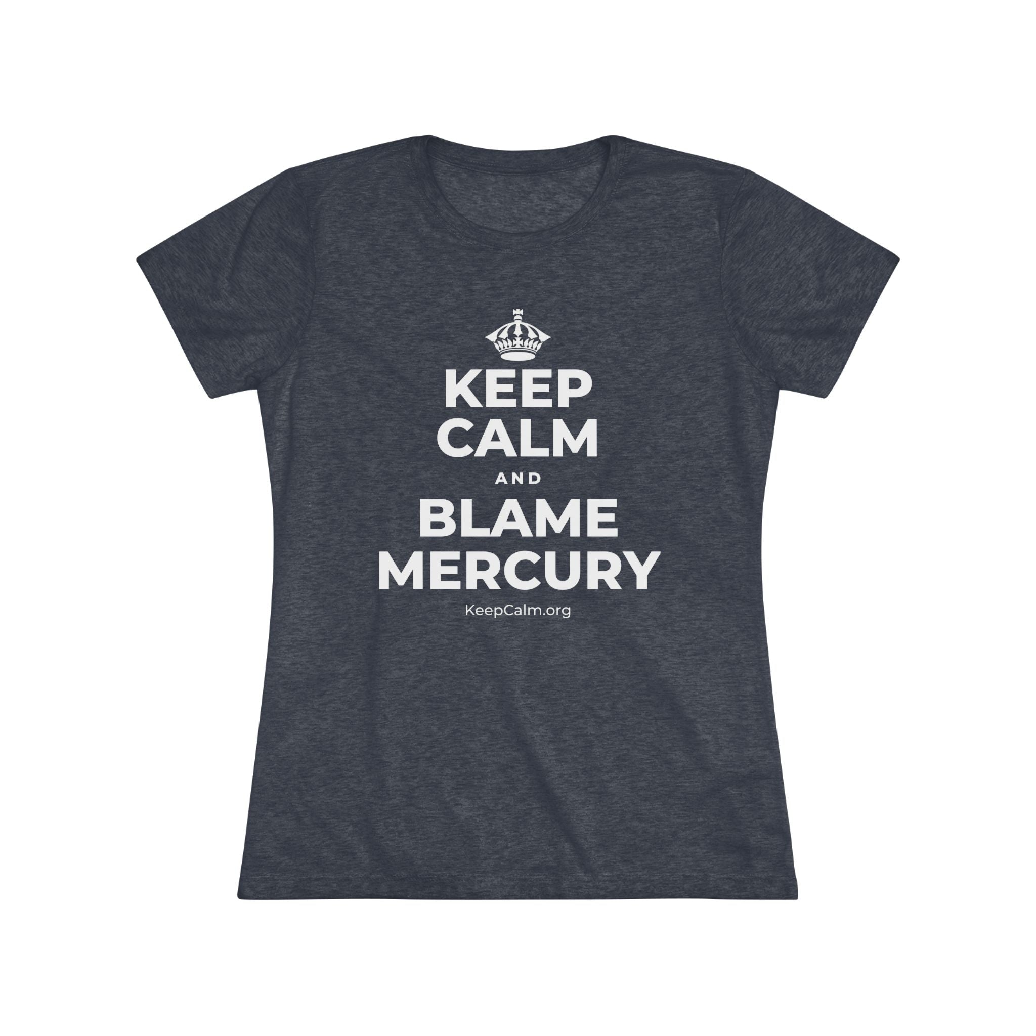 KEEP CALM AND BLAME MERCURY Women's Tri-Blend Tee