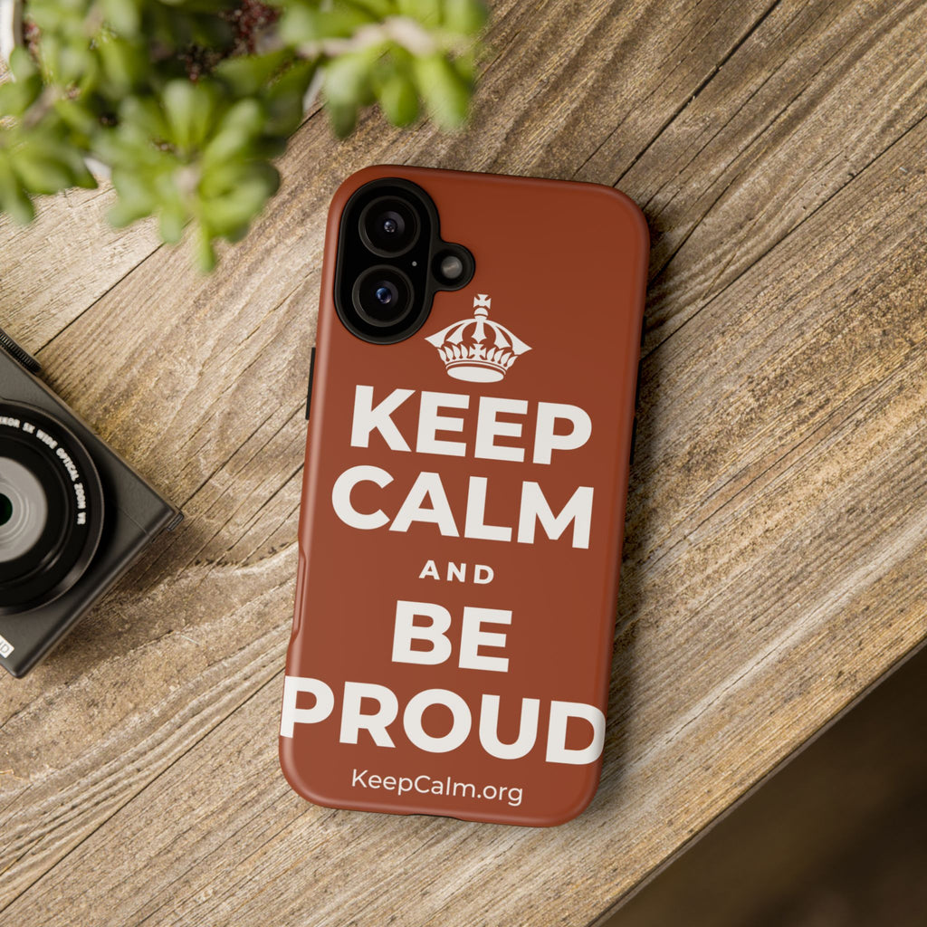 KEEP CALM AND BE PROUD Phone Case