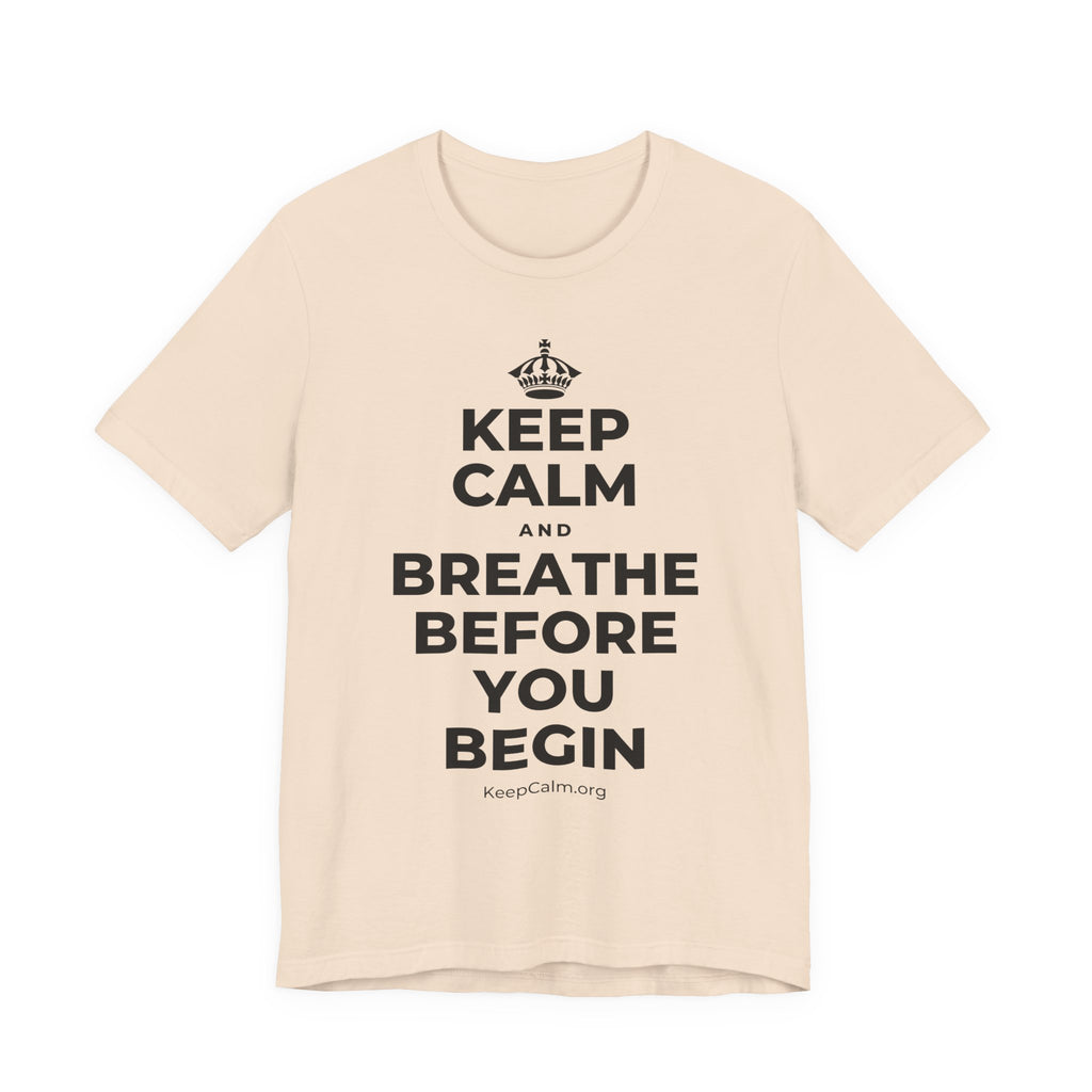 KEEP CALM AND BREATHE BEFORE YOU BEGIN T-Shirt (Soft Cream–Heather Mauve)