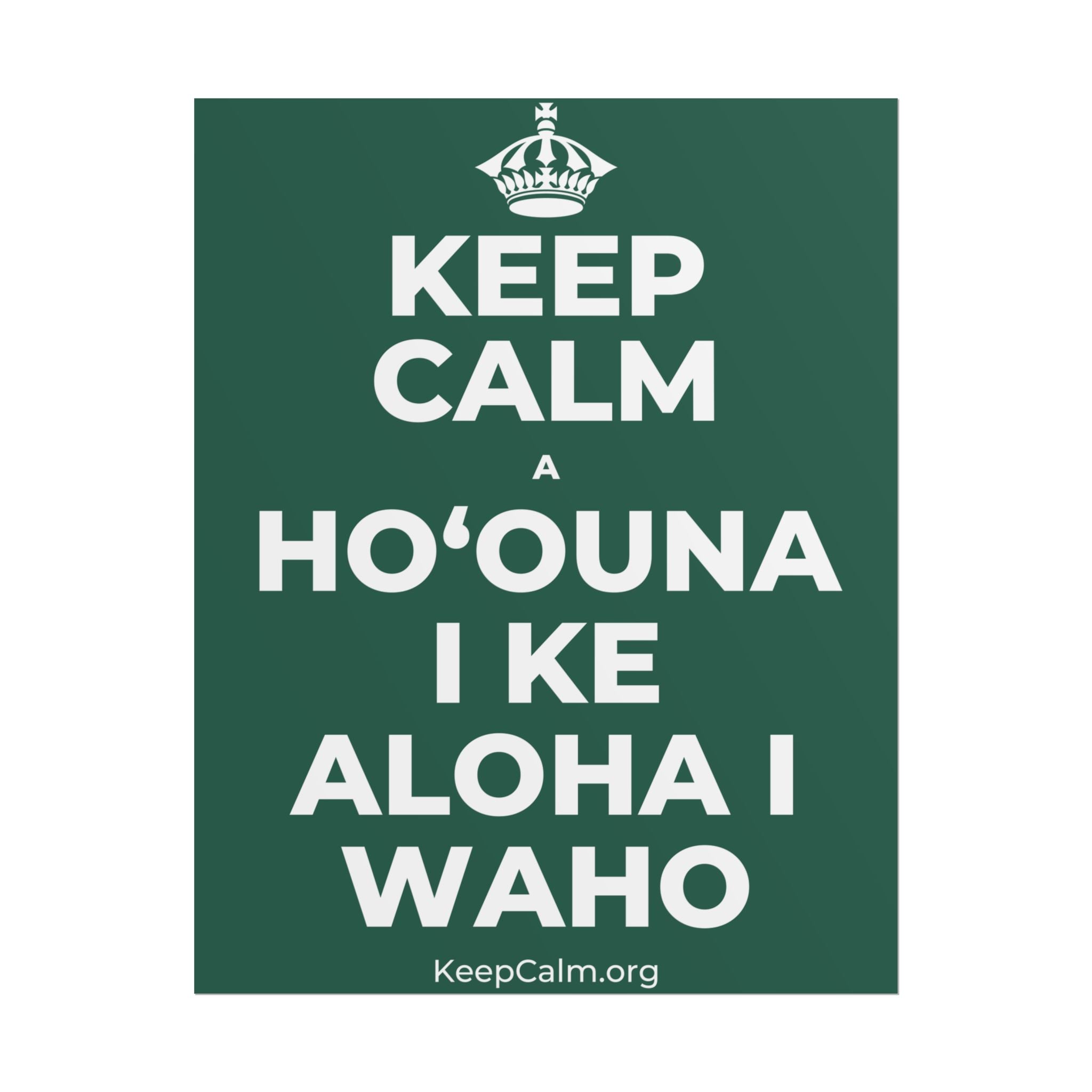 KEEP CALM A HOʻOUNA I KE ALOHA I WAHO Poster