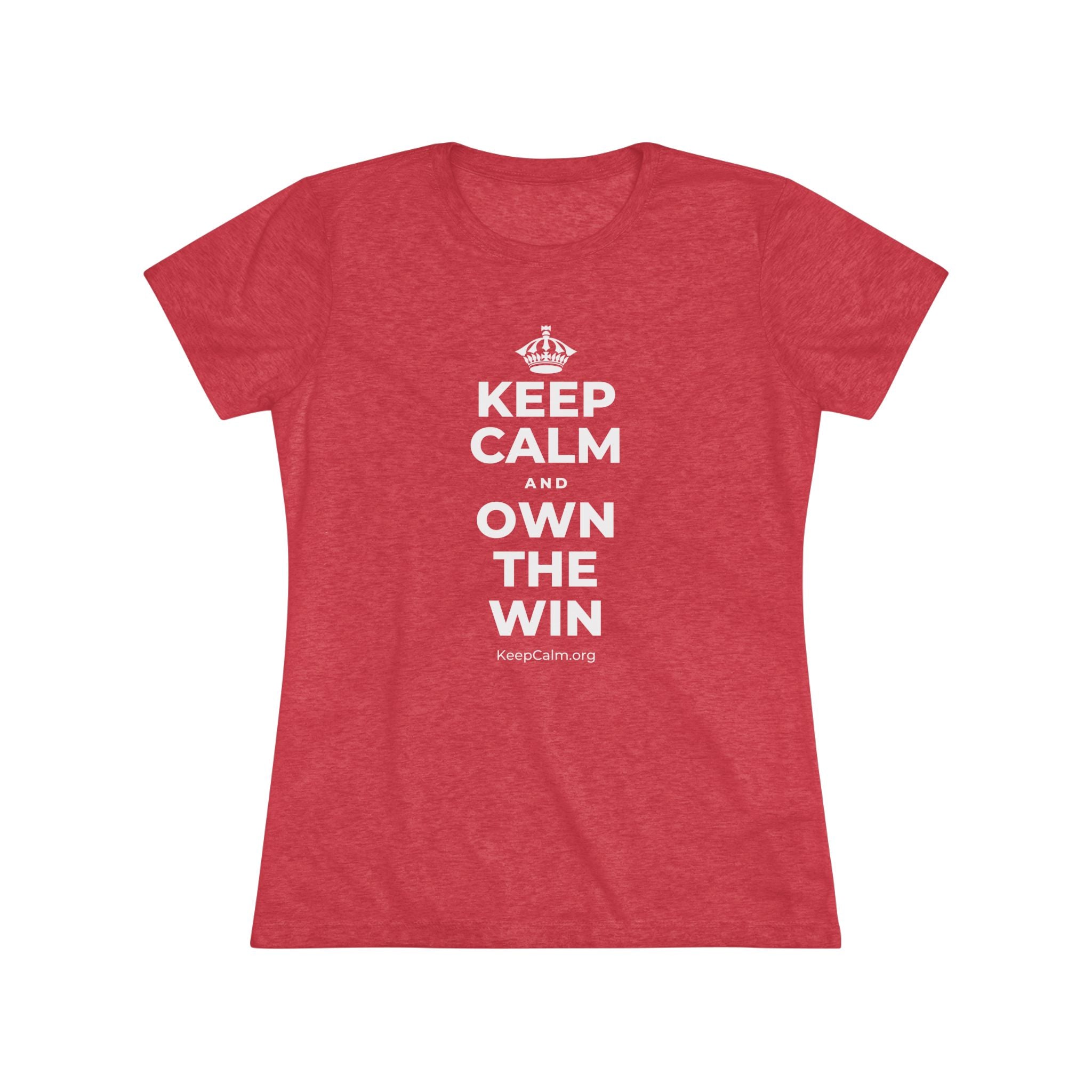KEEP CALM AND OWN THE WIN Women's Tri-Blend Tee