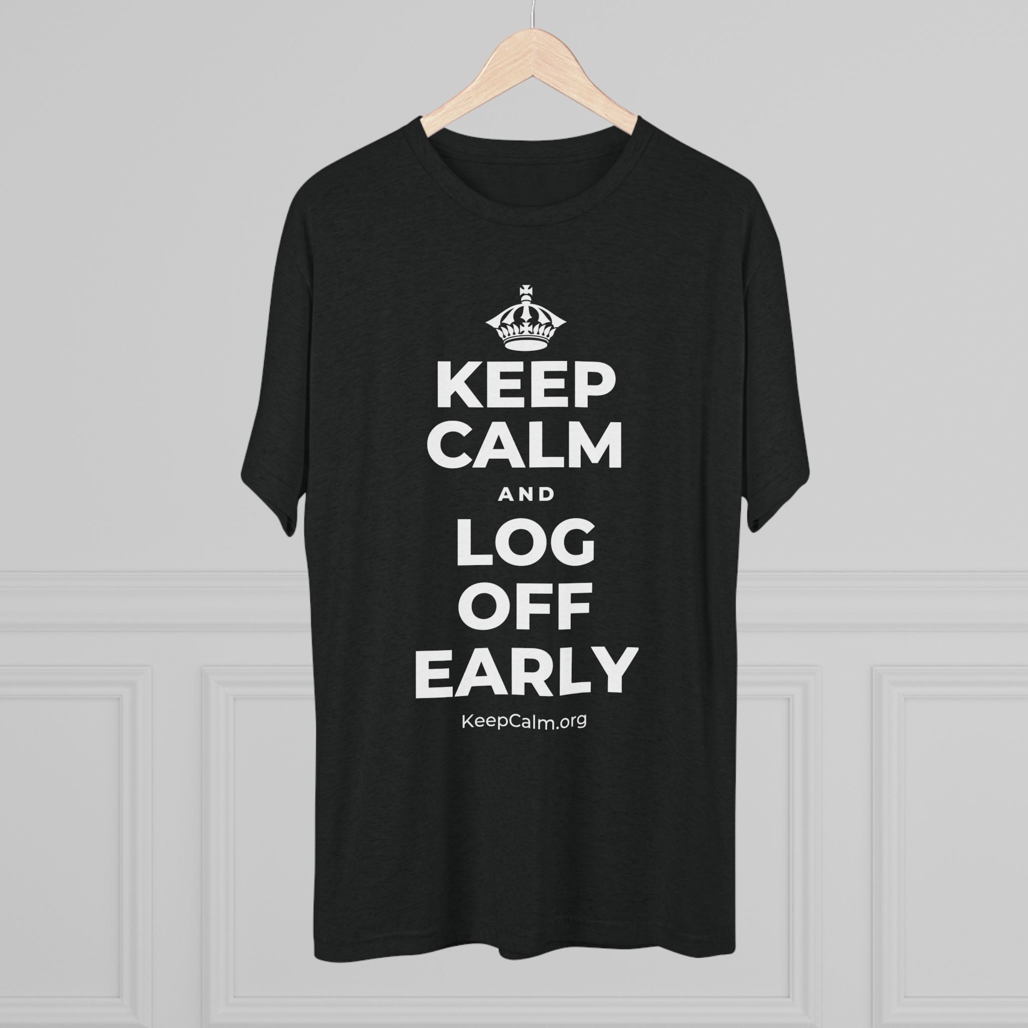 KEEP CALM AND LOG OFF EARLY Tri-Blend Tee
