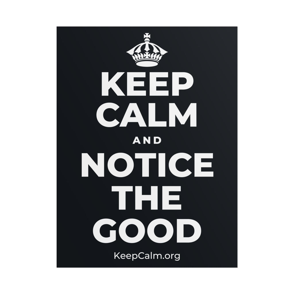 KEEP CALM AND NOTICE THE GOOD Poster (Dark)
