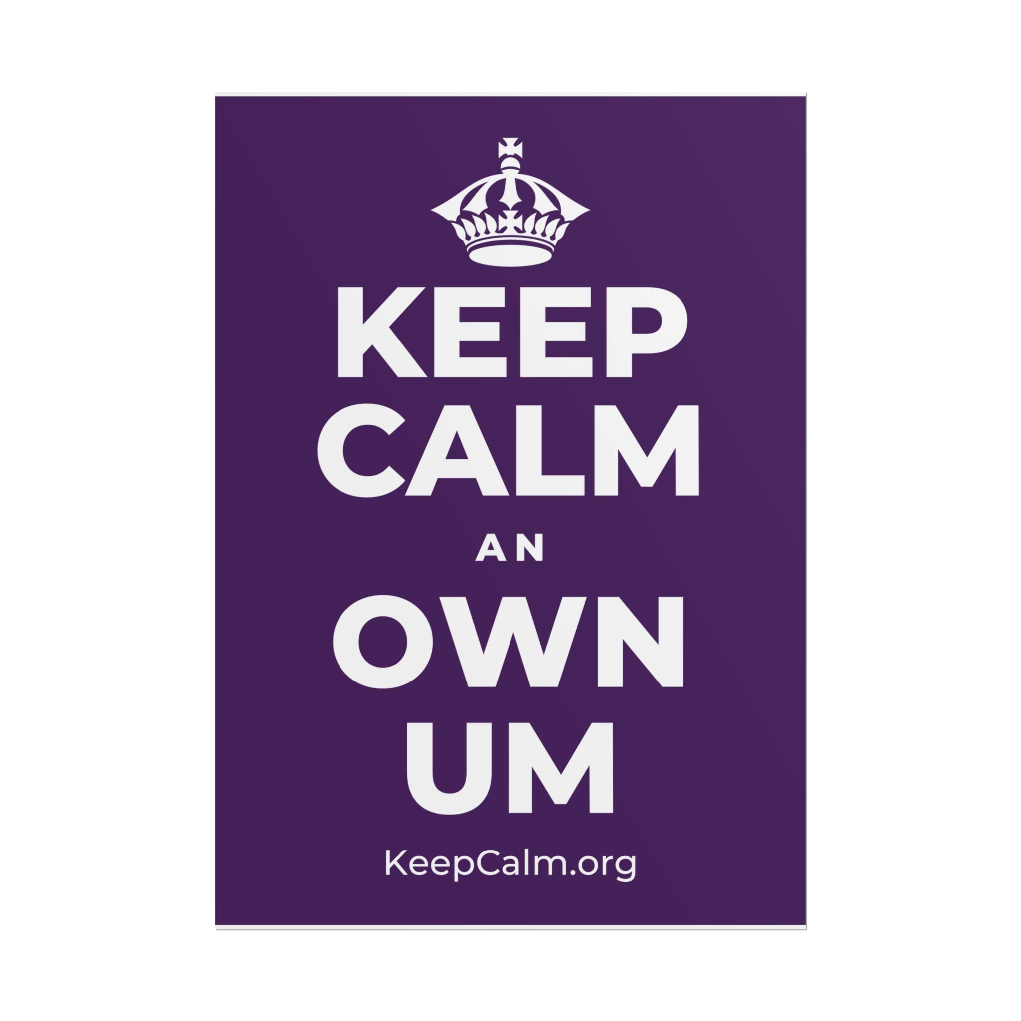 KEEP CALM AN OWN UM Poster