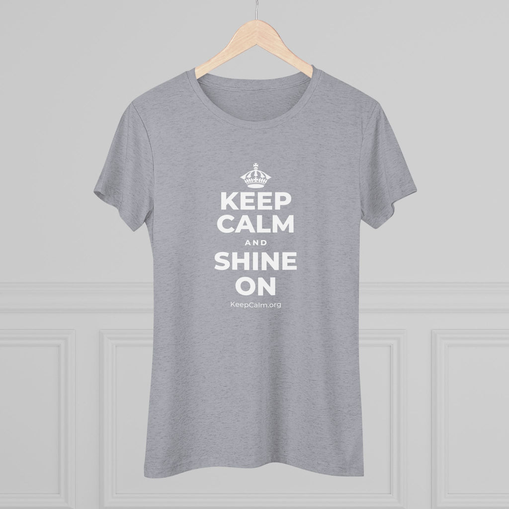 KEEP CALM AND SHINE ON Women's Tri-Blend Tee