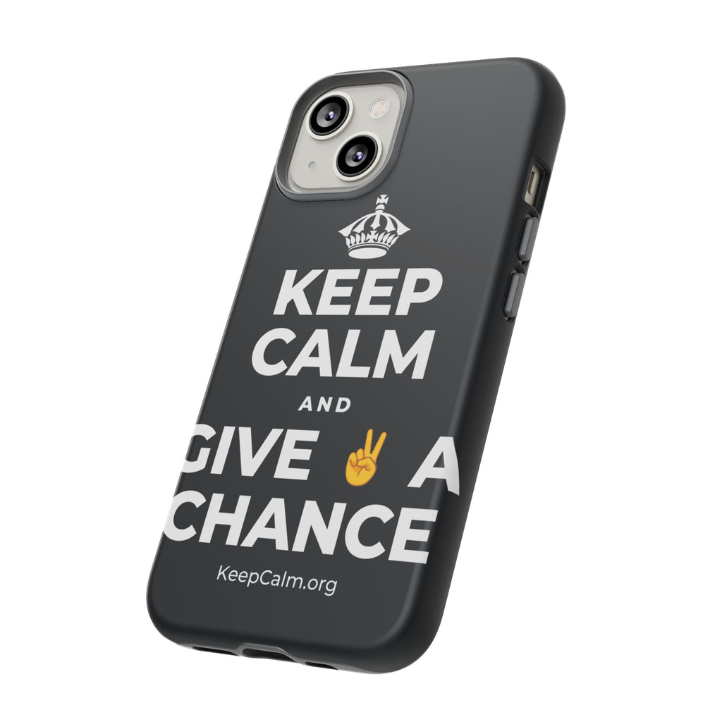 KEEP CALM AND GIVE ✌️ A CHANCE Phone Case (Dark)
