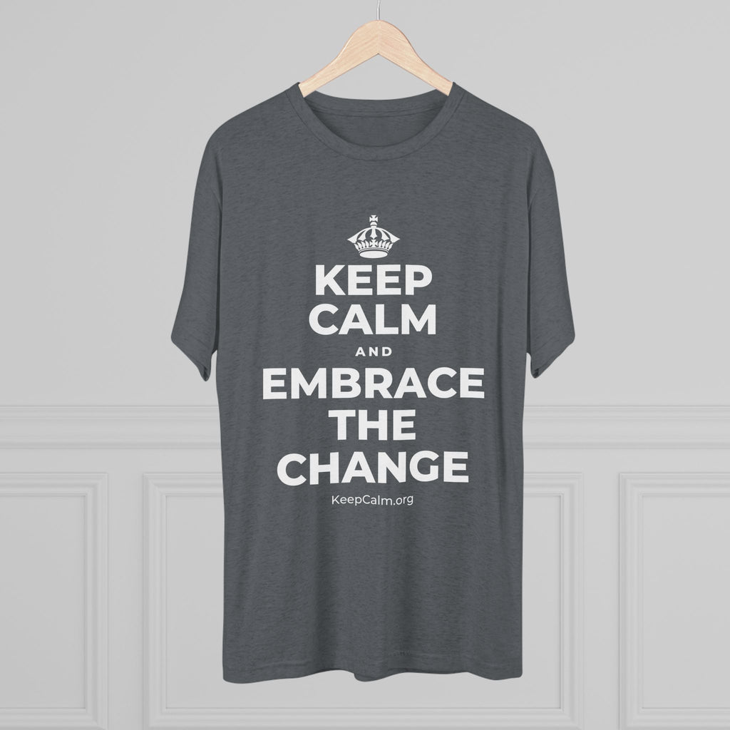 KEEP CALM AND EMBRACE THE CHANGE Tri-Blend Tee