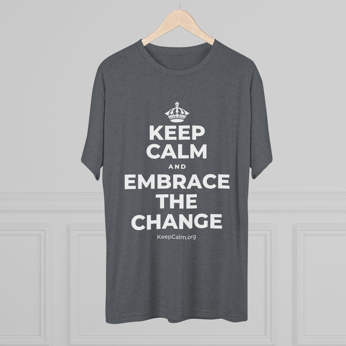 KEEP CALM AND EMBRACE THE CHANGE Tri-Blend Tee