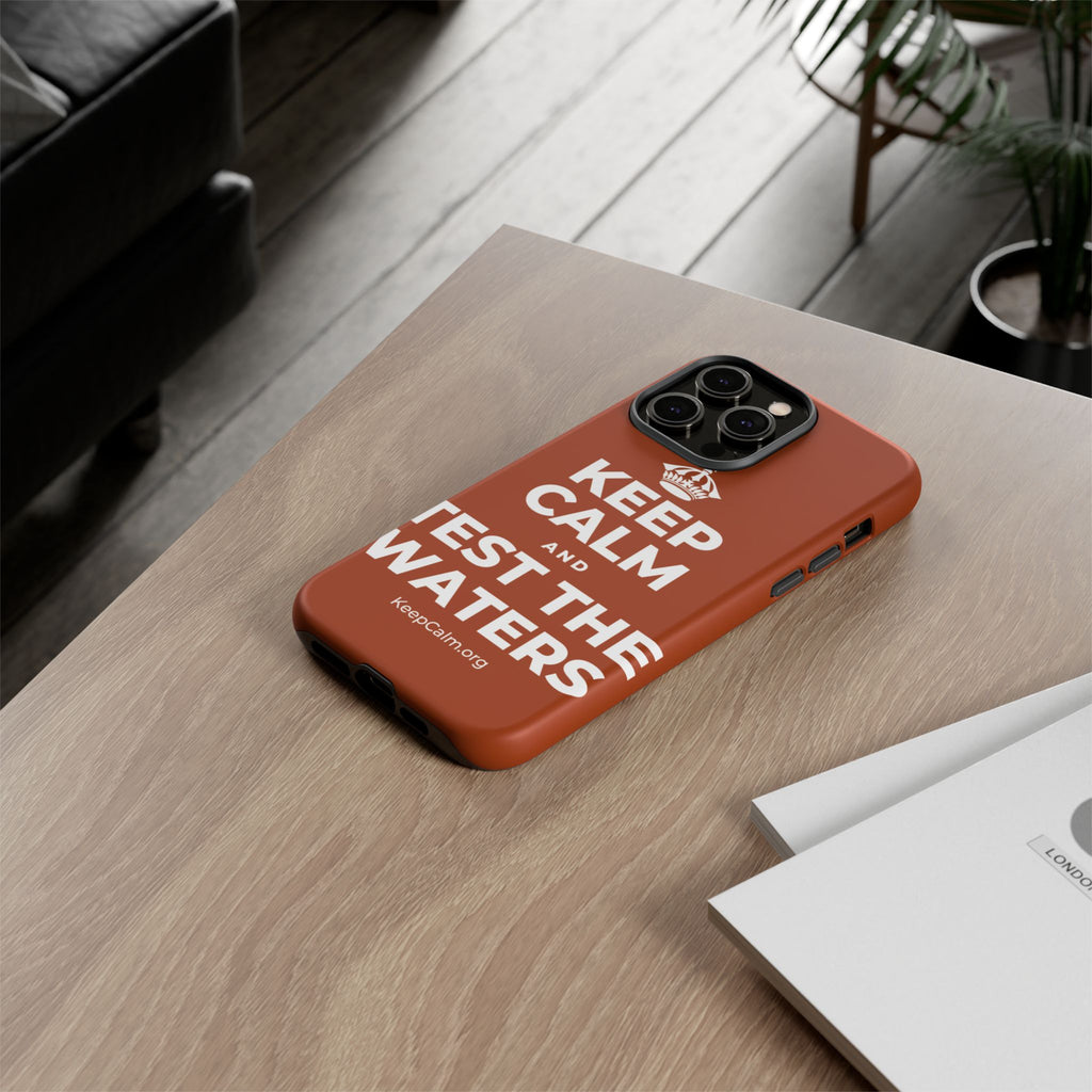 KEEP CALM AND TEST THE WATERS Phone Case