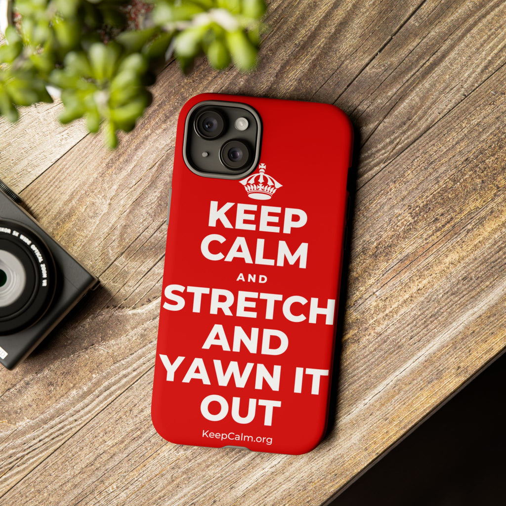 KEEP CALM AND STRETCH AND YAWN IT OUT Phone Case