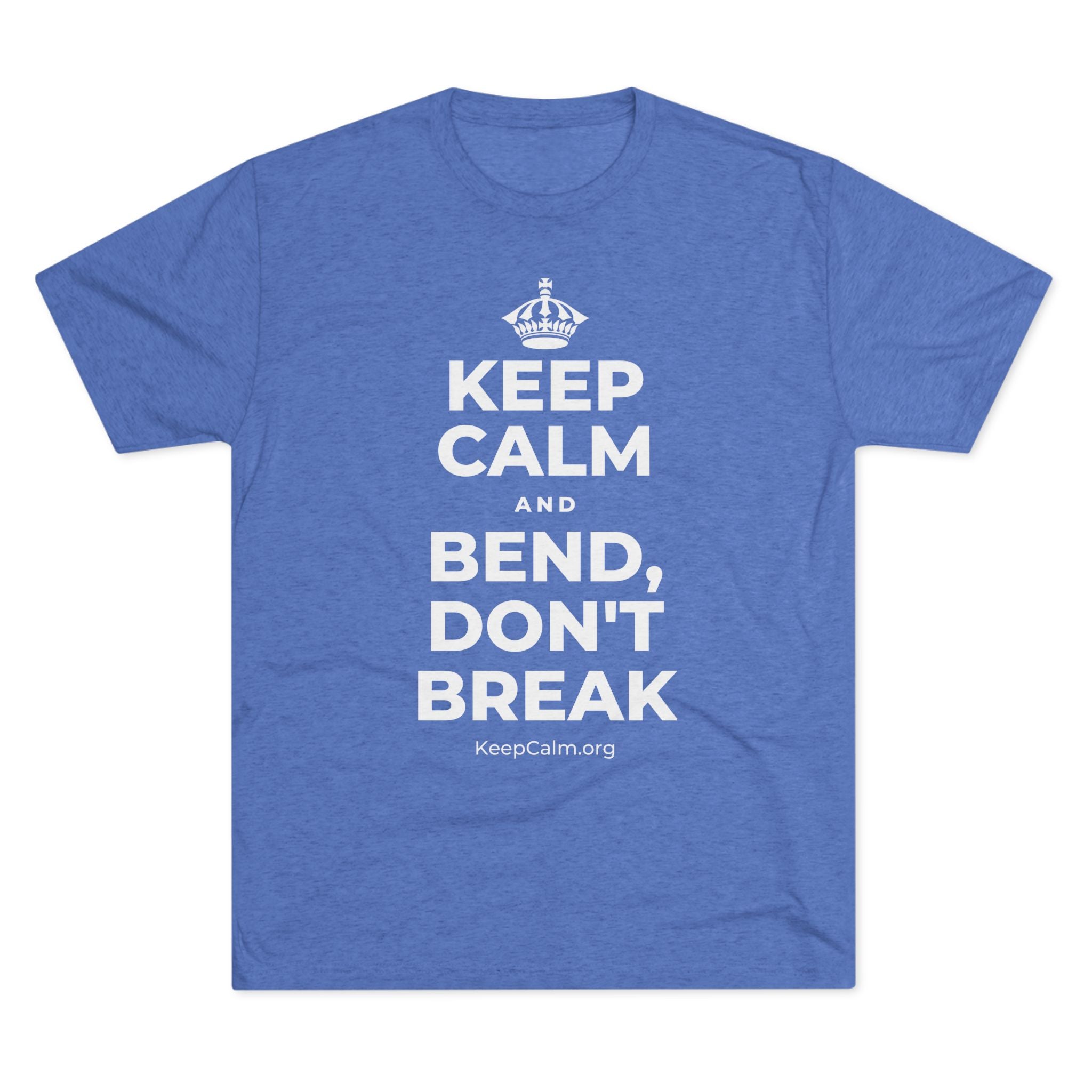 KEEP CALM AND BEND, DON'T BREAK Tri-Blend Tee
