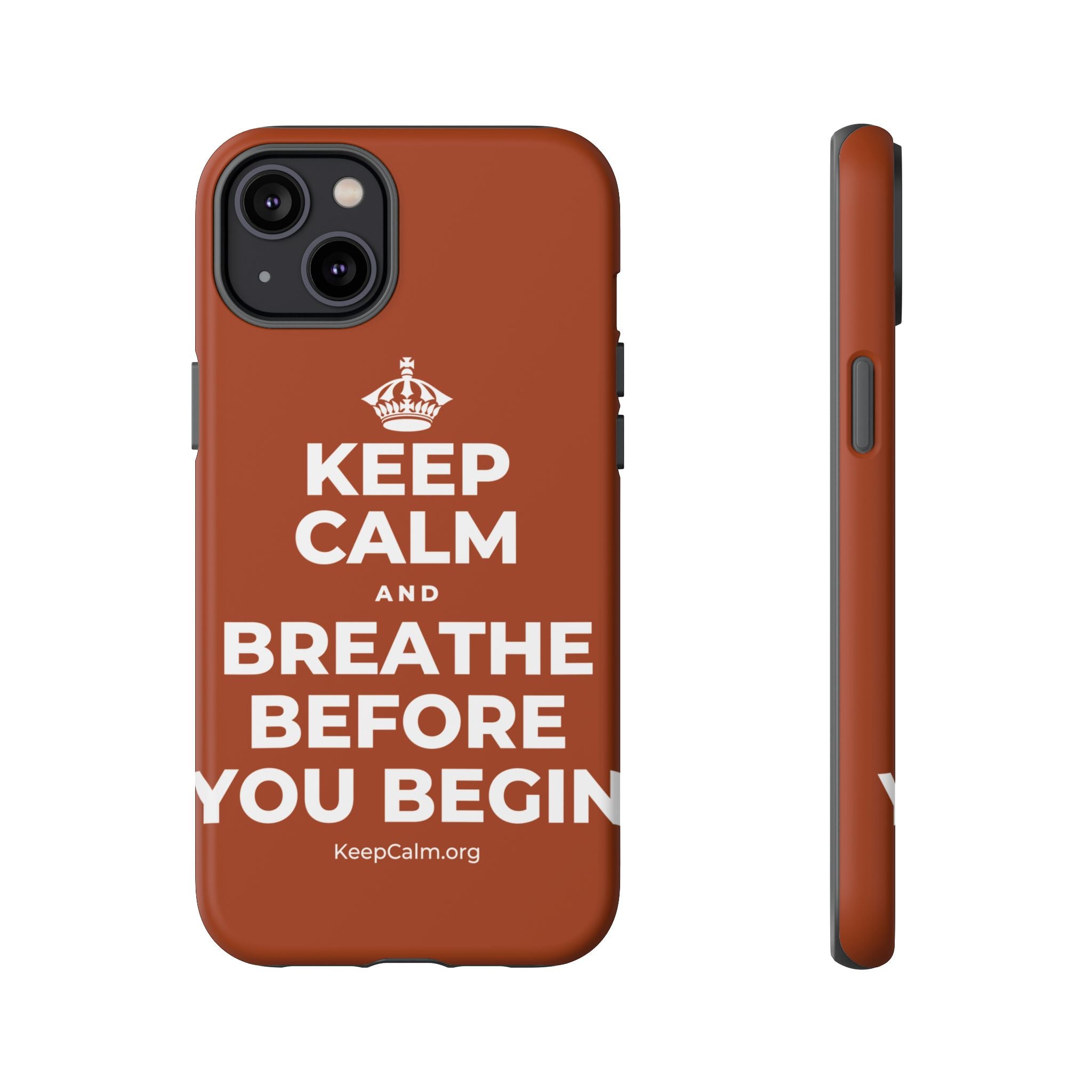 KEEP CALM AND BREATHE BEFORE YOU BEGIN Phone Case