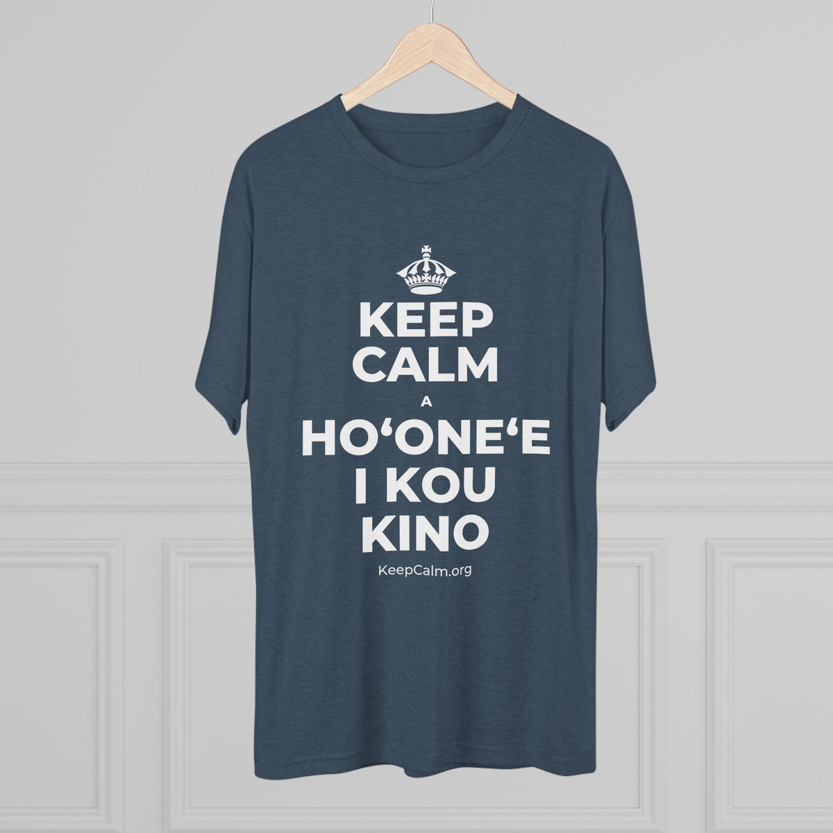 KEEP CALM A HOʻONEʻE I KOU KINO Tri-Blend Tee