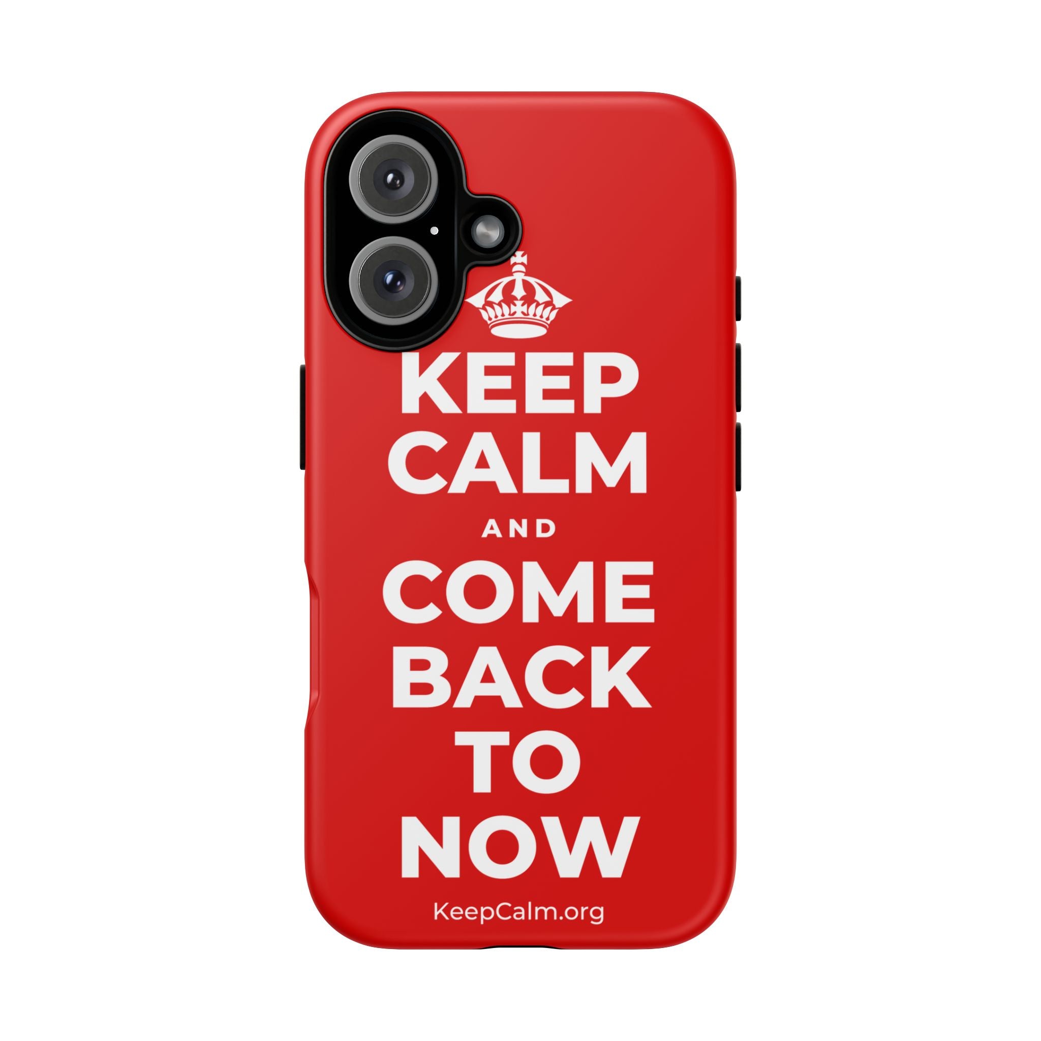 KEEP CALM AND COME BACK TO NOW Phone Case