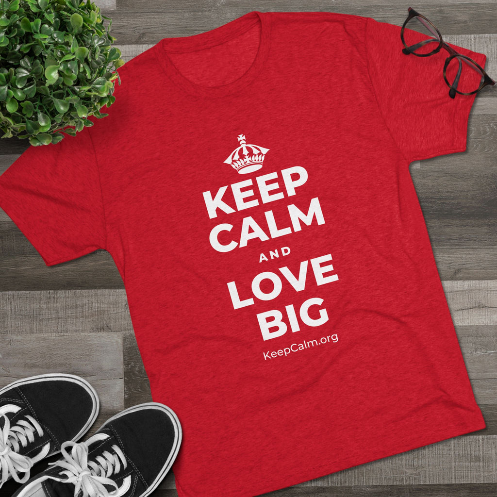KEEP CALM AND LOVE BIG Tri-Blend Tee