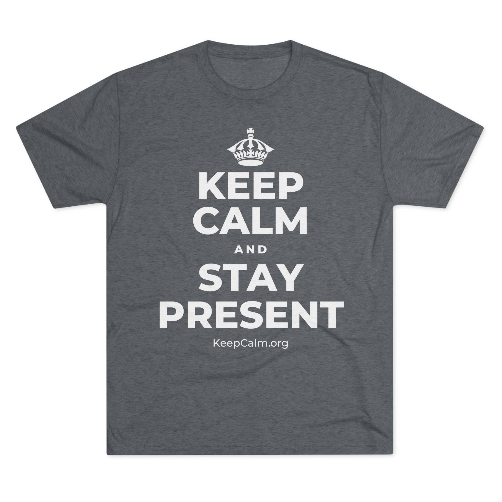 KEEP CALM AND STAY PRESENT Tri-Blend Tee