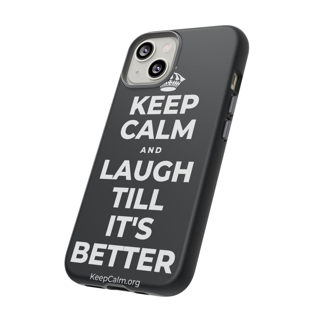 KEEP CALM AND LAUGH TILL IT'S BETTER Phone Case (Dark)