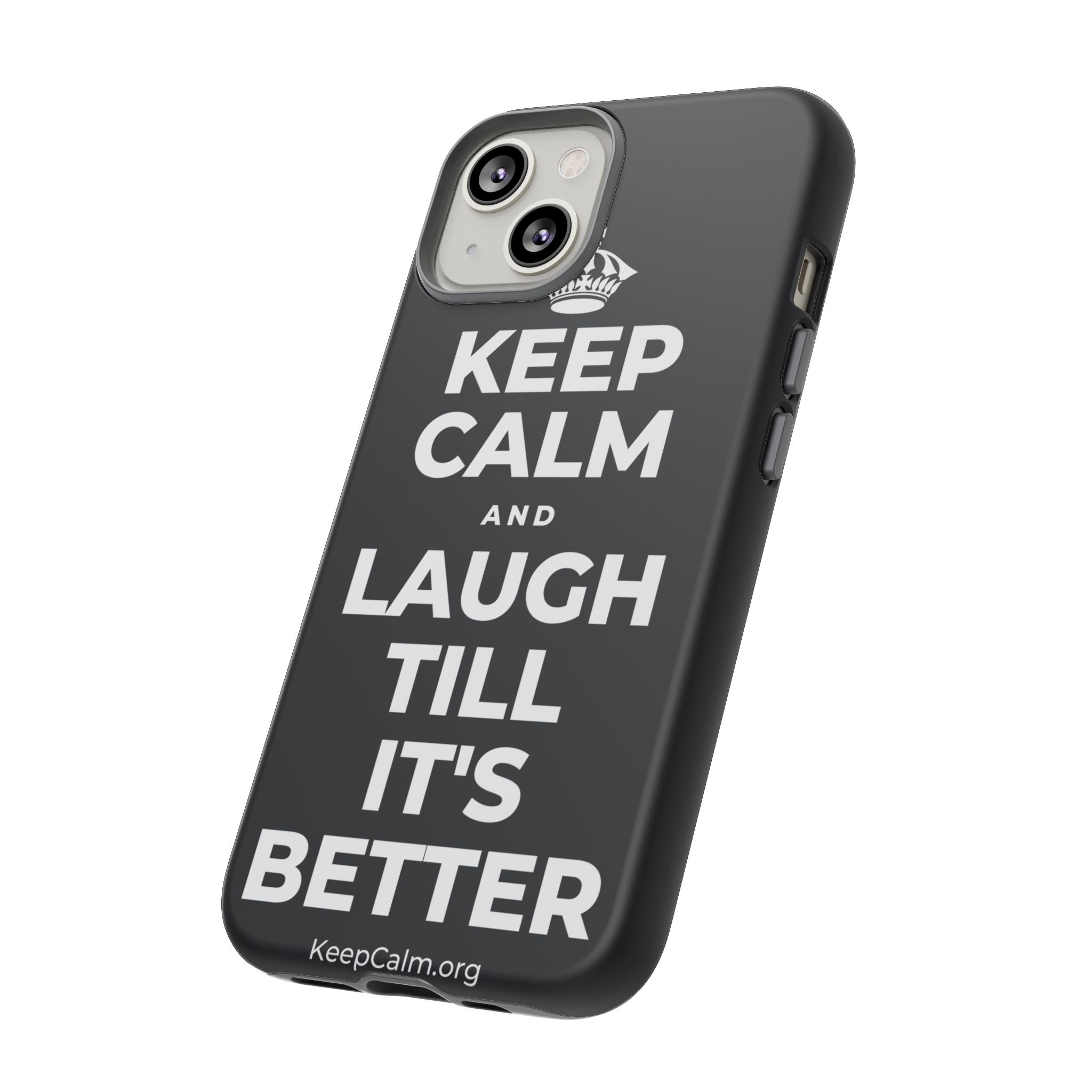 KEEP CALM AND LAUGH TILL IT'S BETTER Phone Case (Dark)