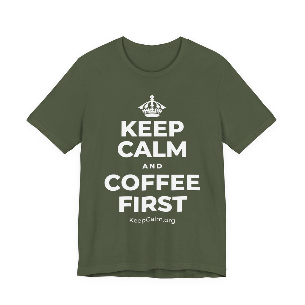 KEEP CALM AND COFFEE FIRST T-Shirt (Military Green–Autumn)