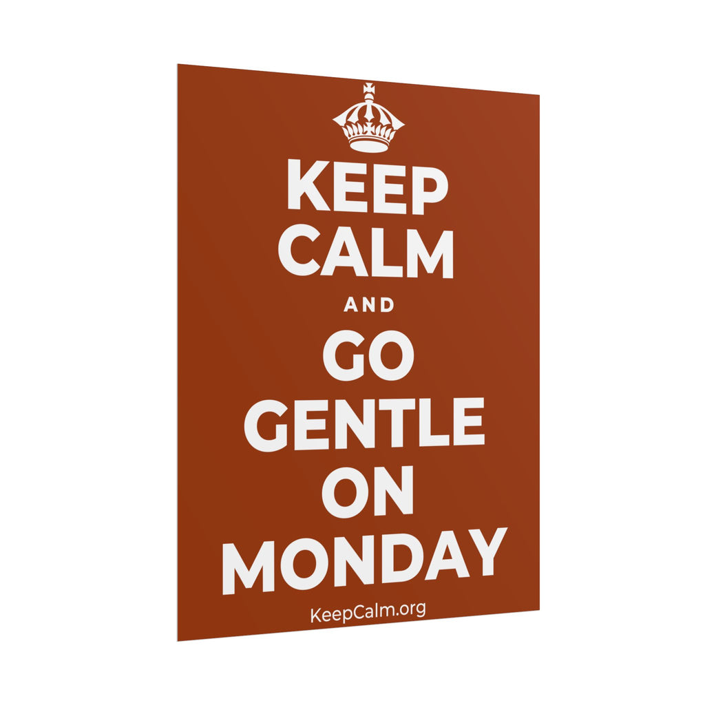 KEEP CALM AND GO GENTLE ON MONDAY Poster