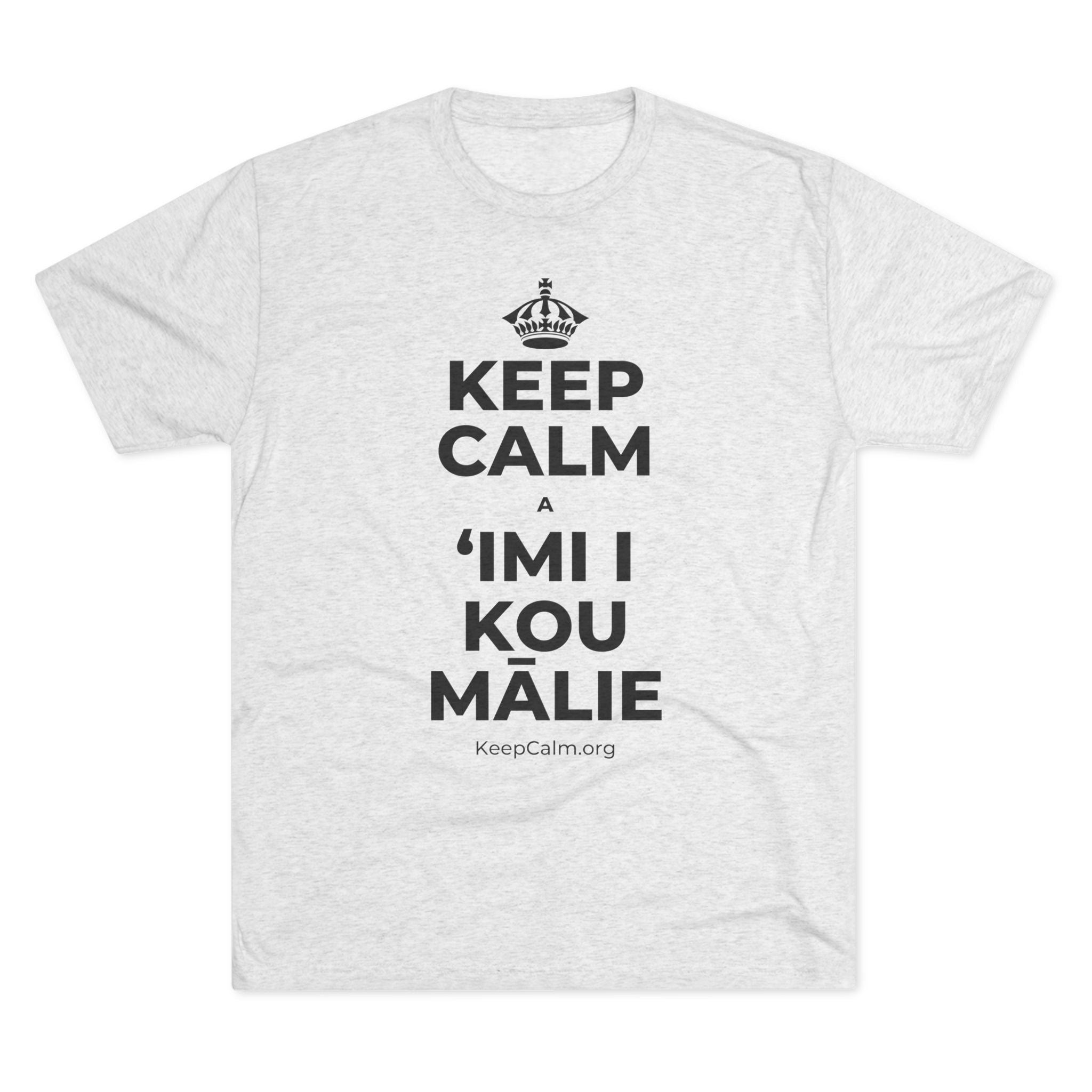 KEEP CALM A ʻIMI I KOU MĀLIE Tri-Blend Tee