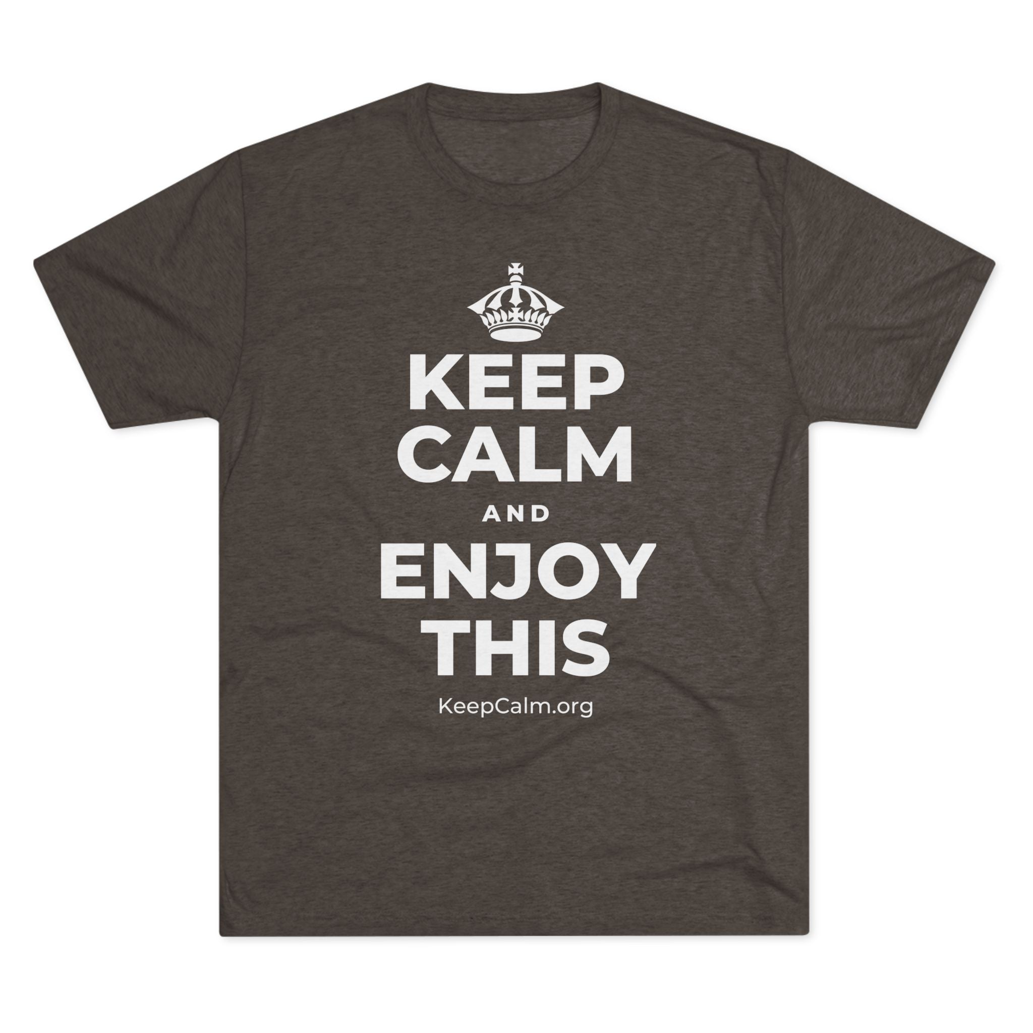 KEEP CALM AND ENJOY THIS Tri-Blend Tee