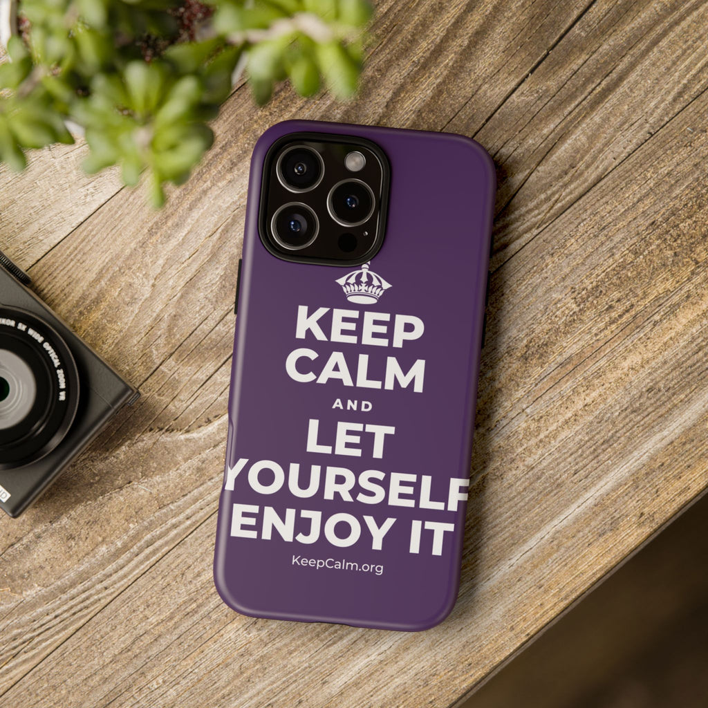KEEP CALM AND LET YOURSELF ENJOY IT Phone Case