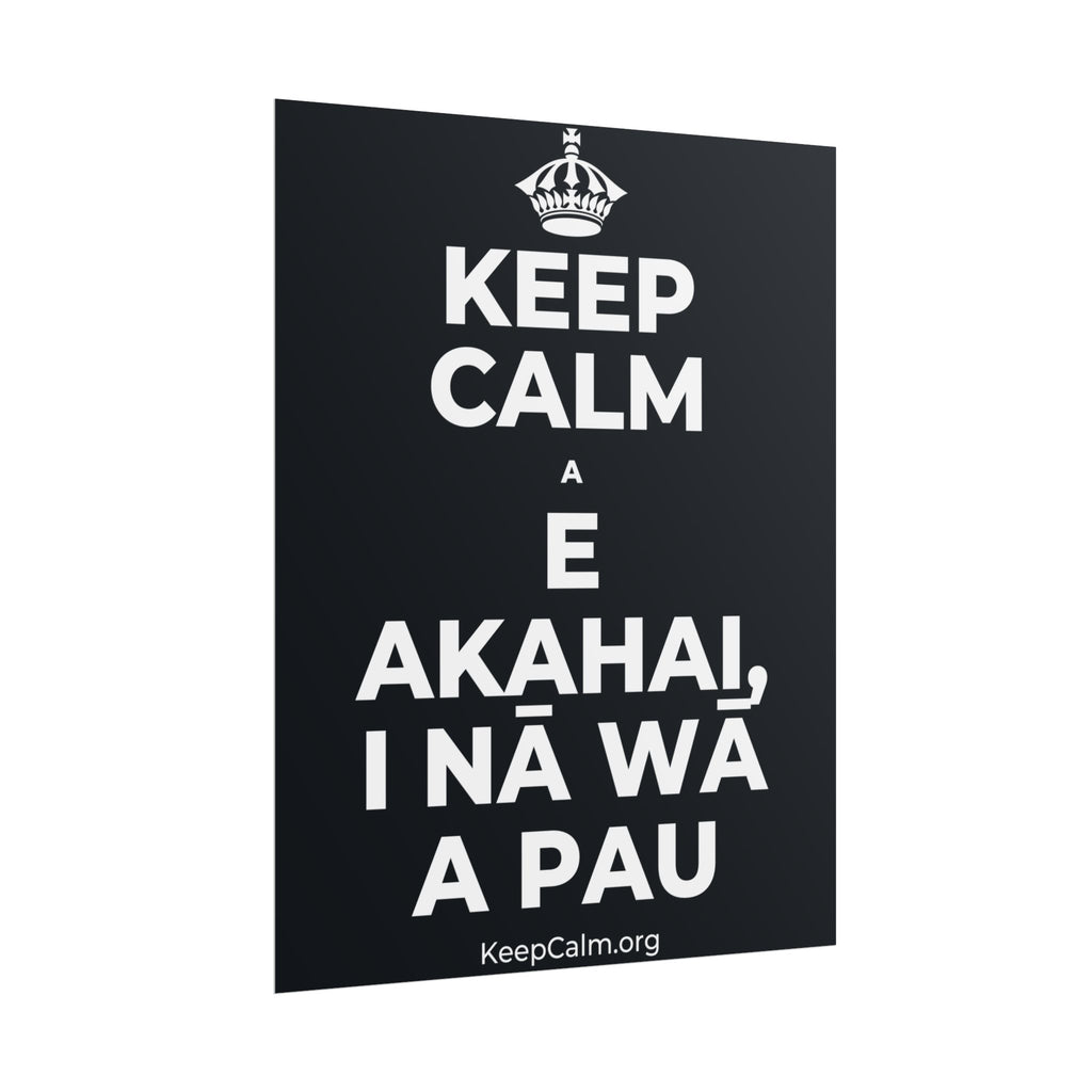 KEEP CALM A E AKAHAI, I NĀ WĀ A PAU Poster (Dark)