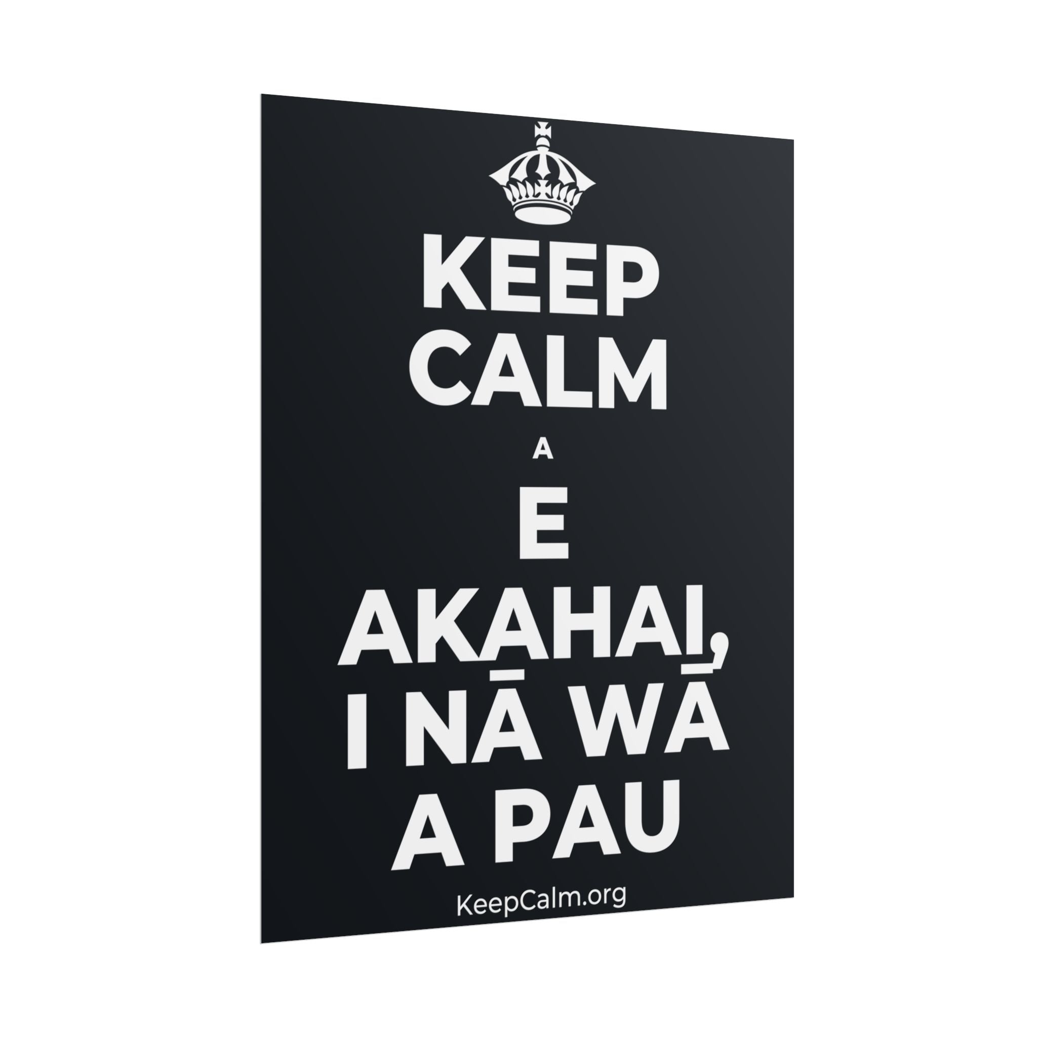 KEEP CALM A E AKAHAI, I NĀ WĀ A PAU Poster (Dark)