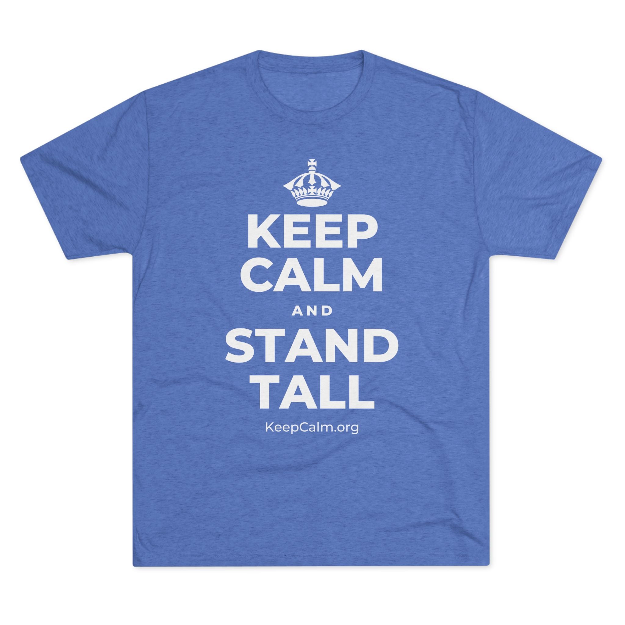 KEEP CALM AND STAND TALL Tri-Blend Tee