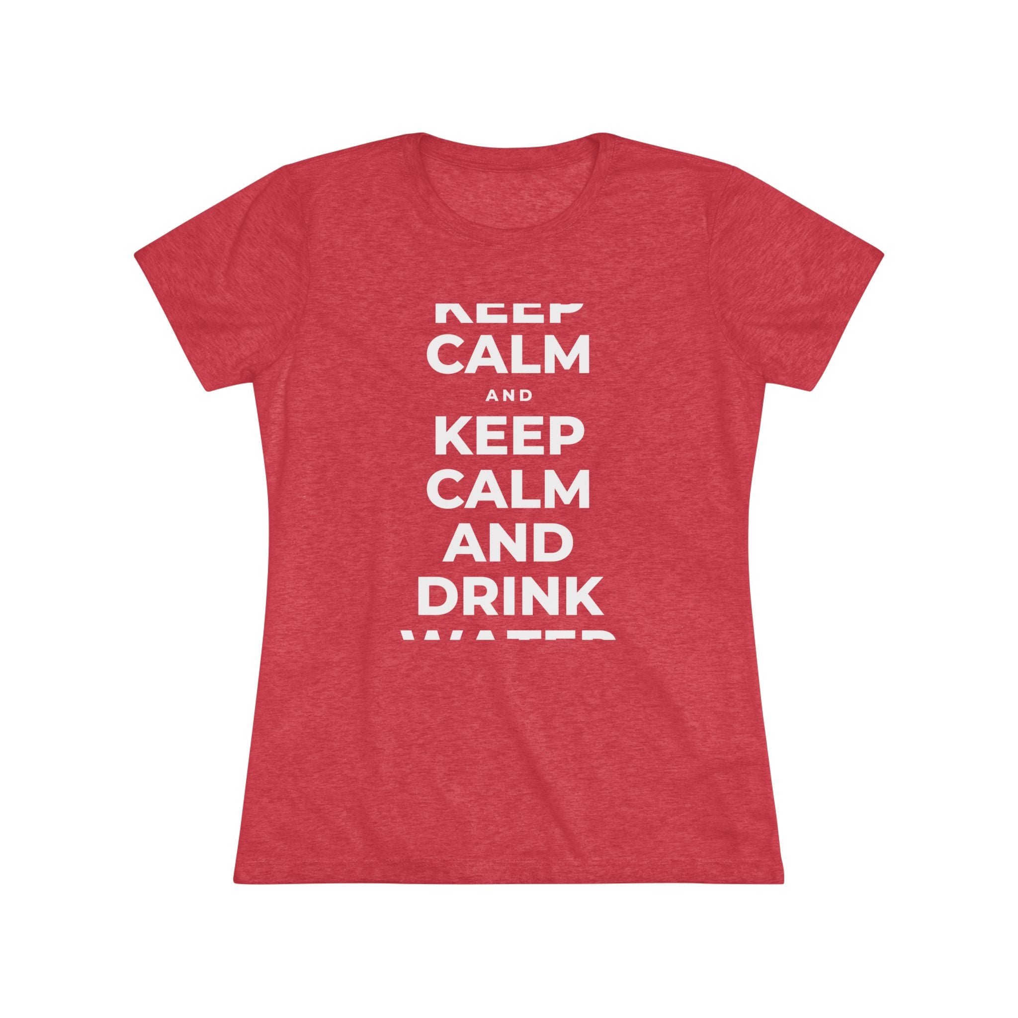 KEEP CALM AND DRINK WATER Women's Tri-Blend Tee