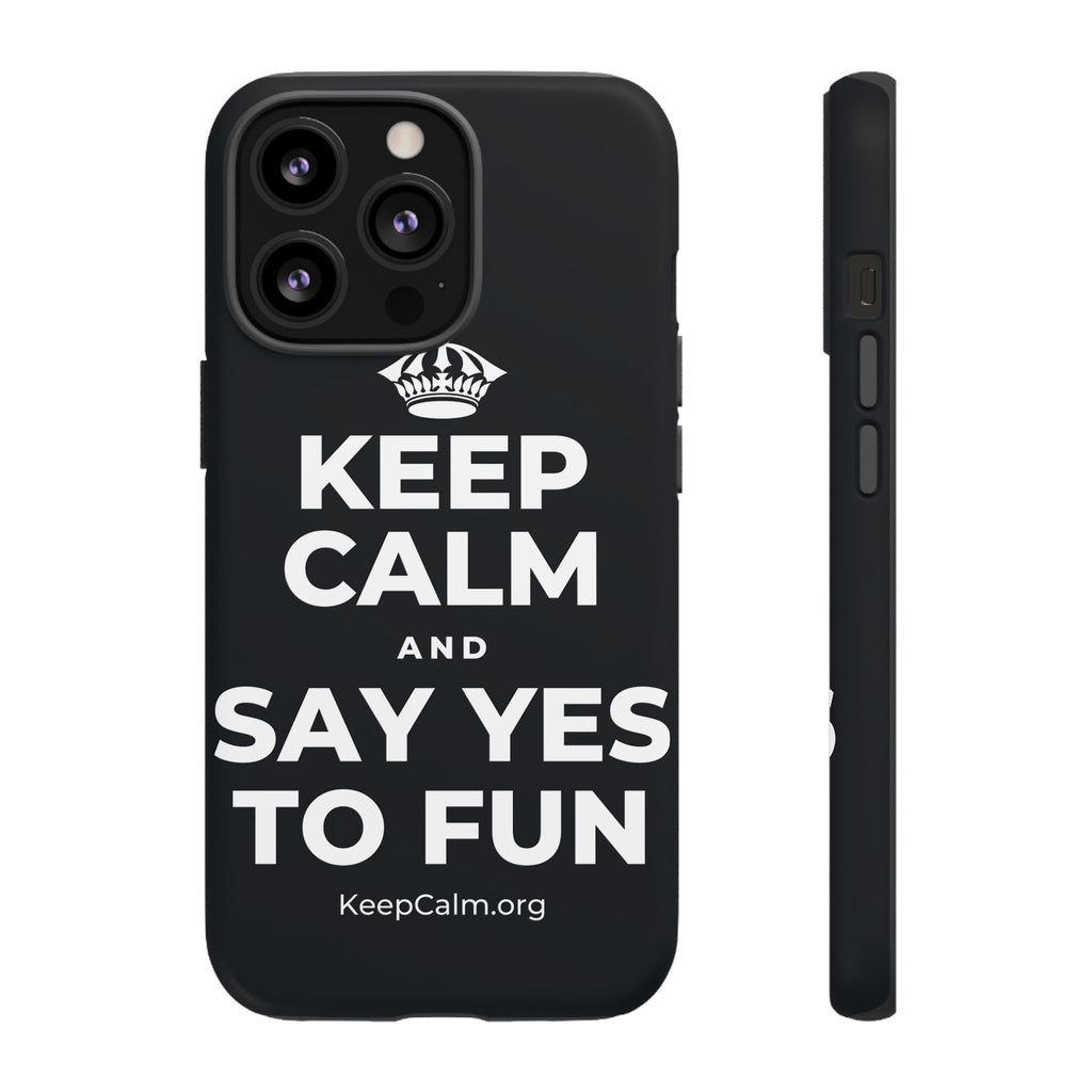KEEP CALM AND SAY YES TO FUN Phone Case (Dark)